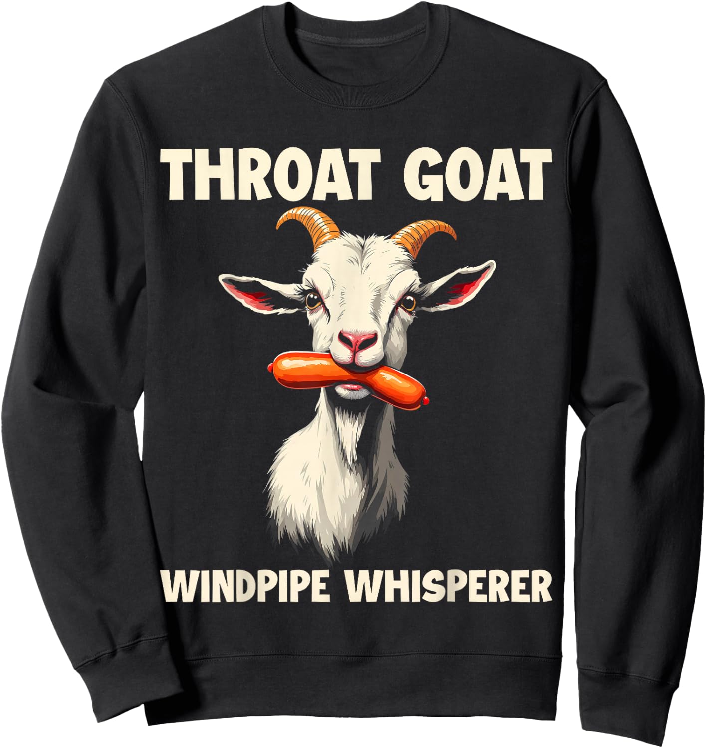 Throat Goat Windpipe Whisperer Funny Wiener Adult Humorous Sweatshirt - Sweatshirt | Black