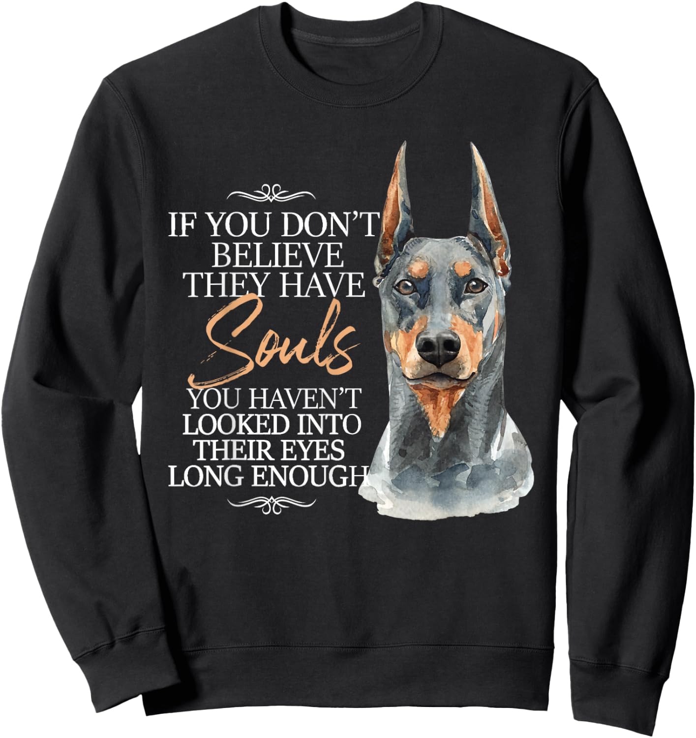 If You Don't Believe They Have Souls - Doberman Dog Trainer Sweatshirt - Sweatshirt | Black