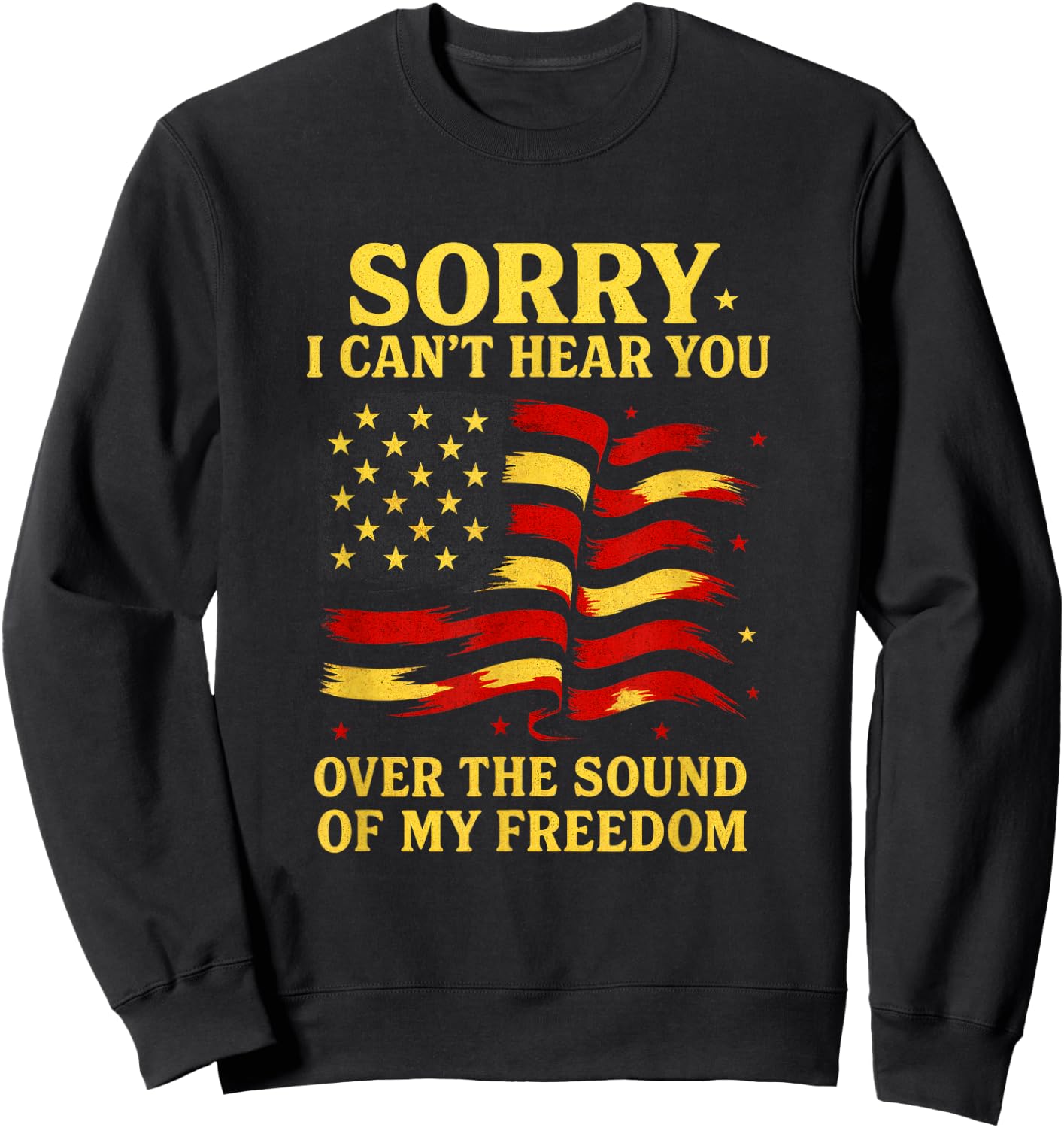 Sorry I Can't Hear You - USA Flag Sweatshirt - Sweatshirt | Black