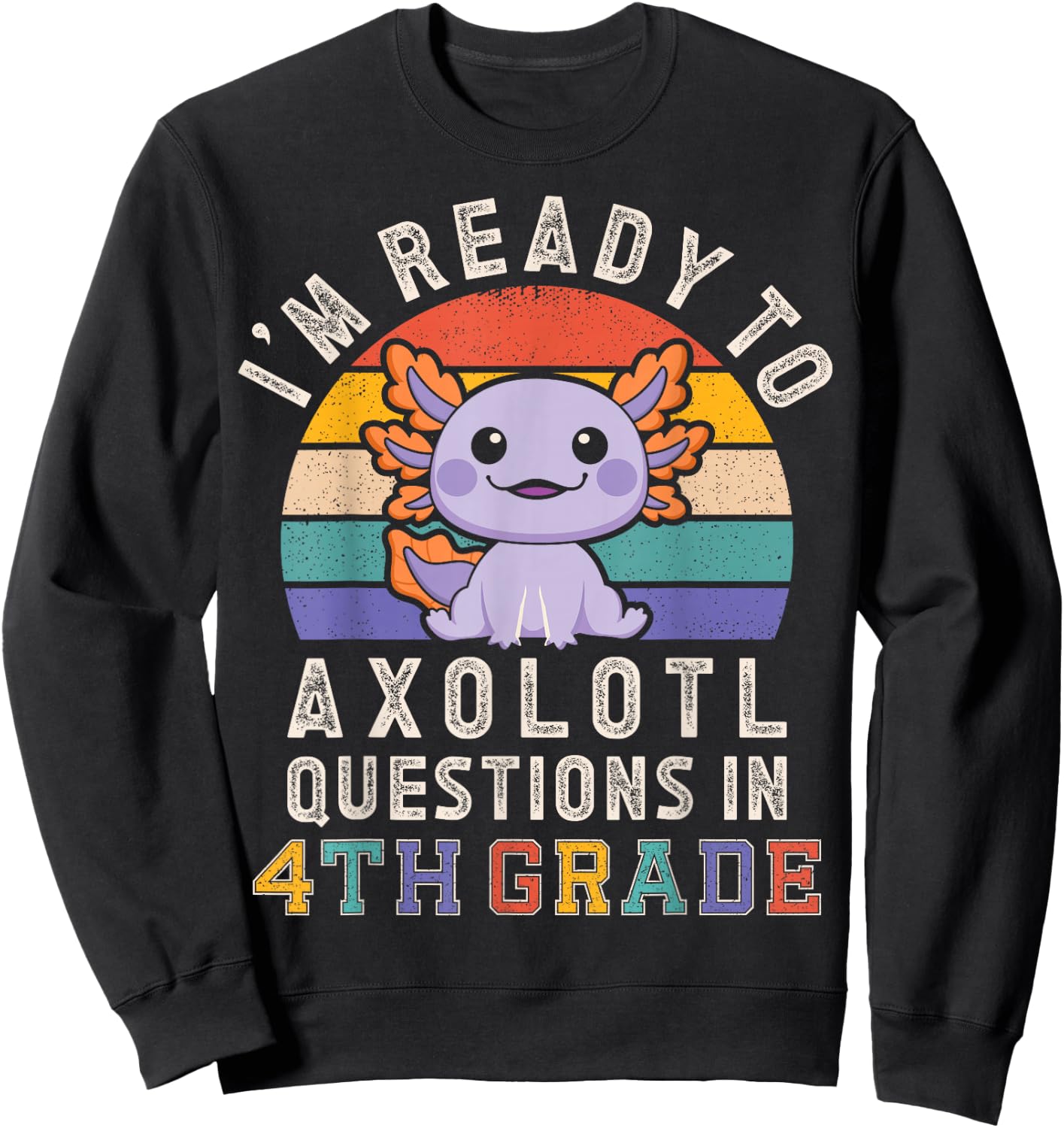 I'm Ready to Axolotl Questions in 4th Grade Back to School Sweatshirt - Sweatshirt | Black