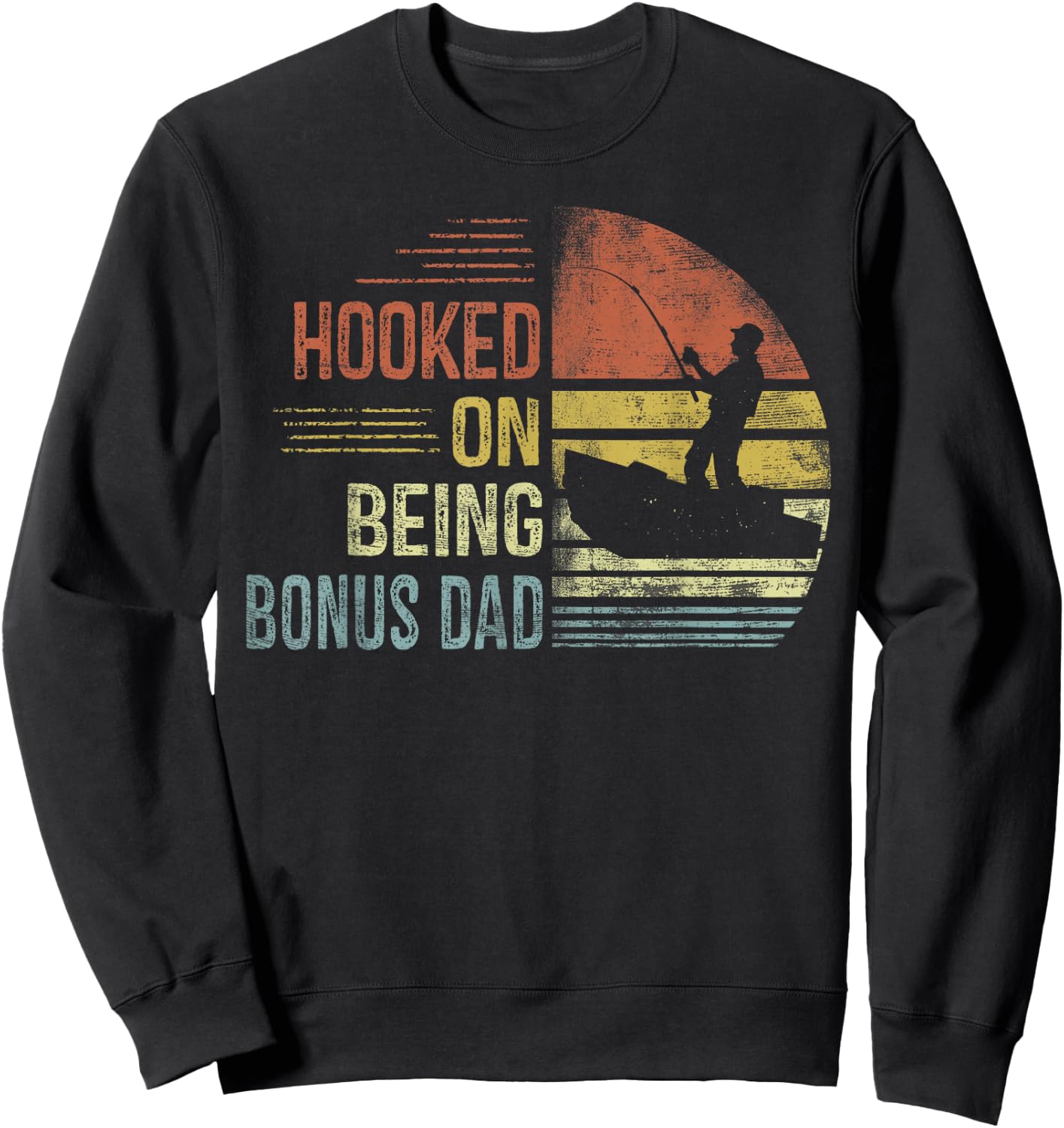 Hooked On Being Bonus Dad Fishing Gifts Dad Father's Day Sweatshirt - Sweatshirt | Black