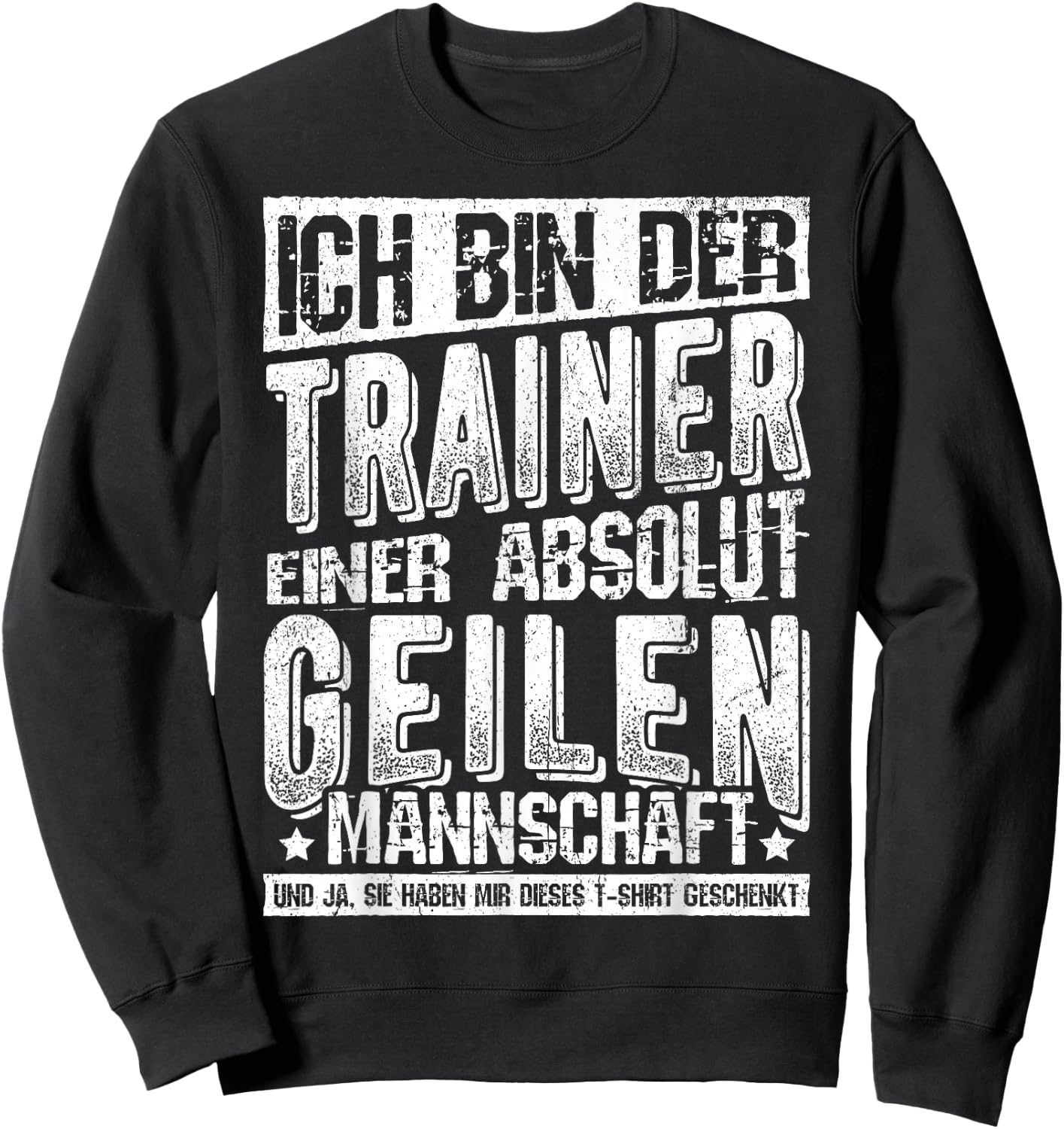 with German Text "Ich Bin Der Trainer Einer Absolut Geilen Mannschaft Coach, black Sweatshirt - Sweatshirt | Black
