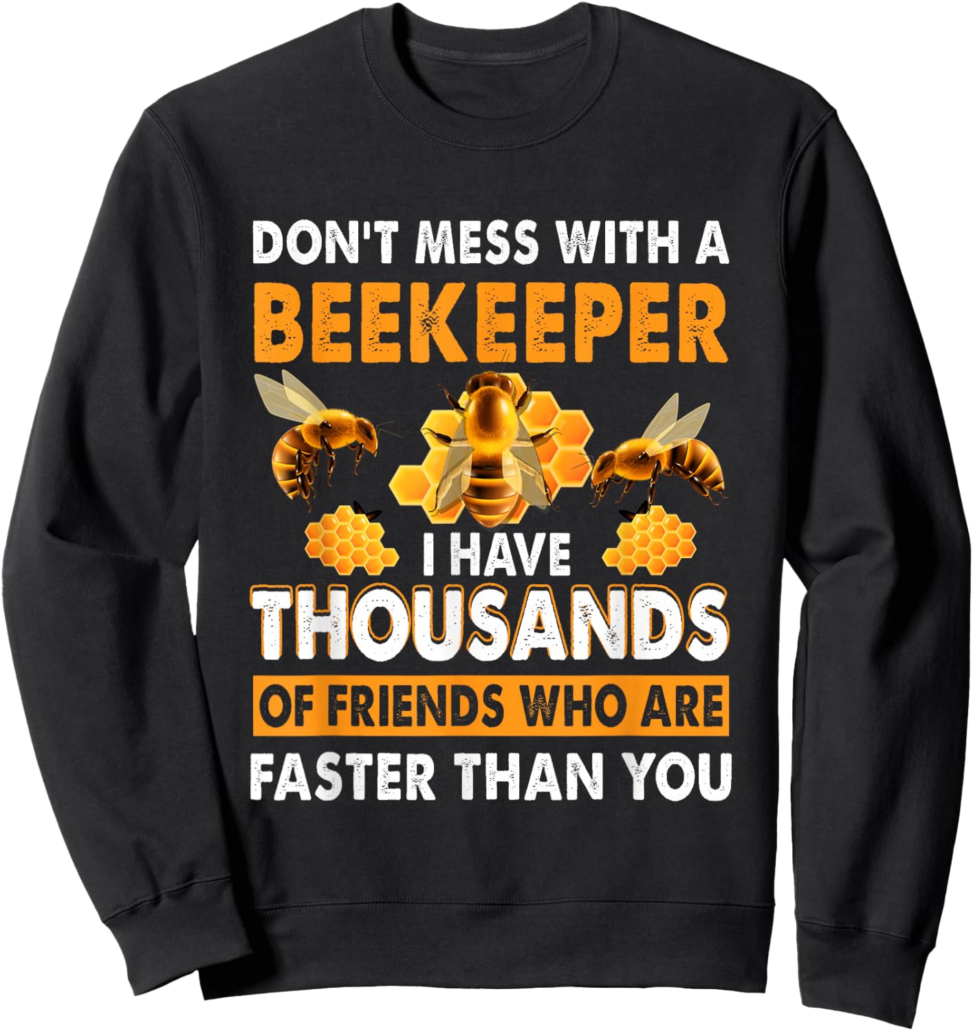 Don't Mess With A Beekeeper I Have Thousands Of Friend Sweatshirt - Sweatshirt | Black
