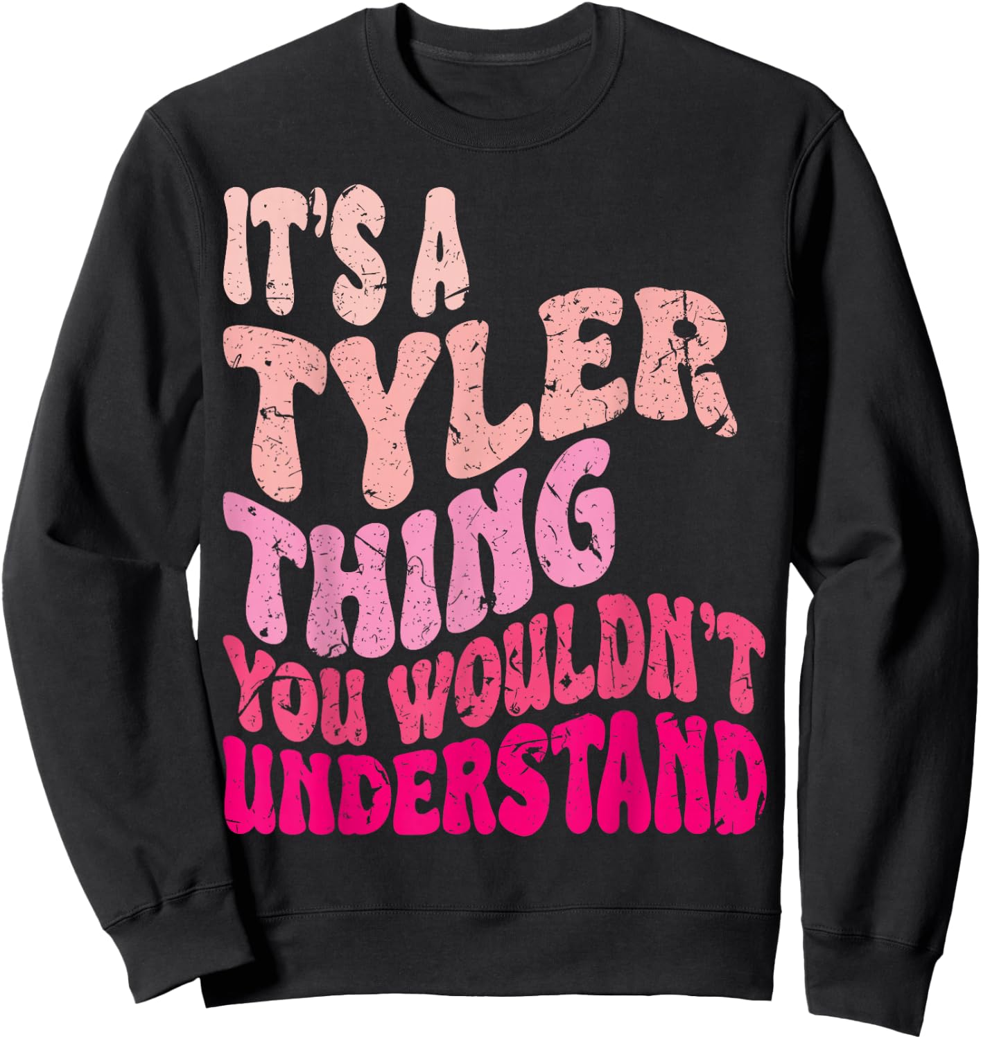 It's A Tyler Thing You Wouldn't Understand Groovy Girls Sweatshirt - Sweatshirt | Black