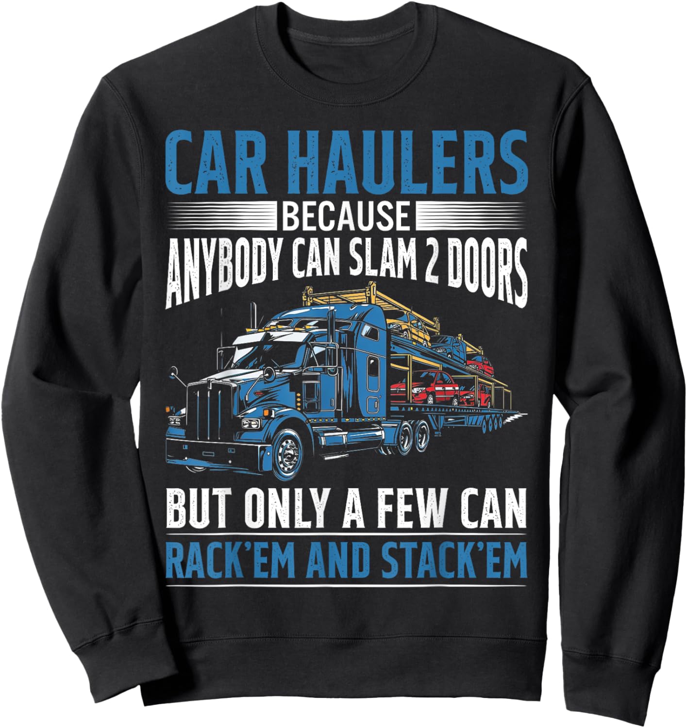 Car Haulers Because Anybody Can Slam 2 Doors Sweatshirt - Sweatshirt | Black