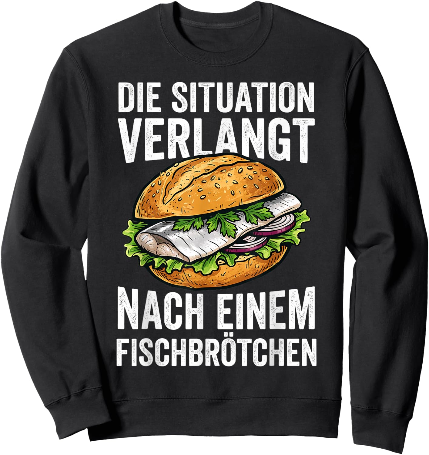 Die Situation Verlangt Nach Einem Fischbrötchen Sweatshirt - Sweatshirt | Black