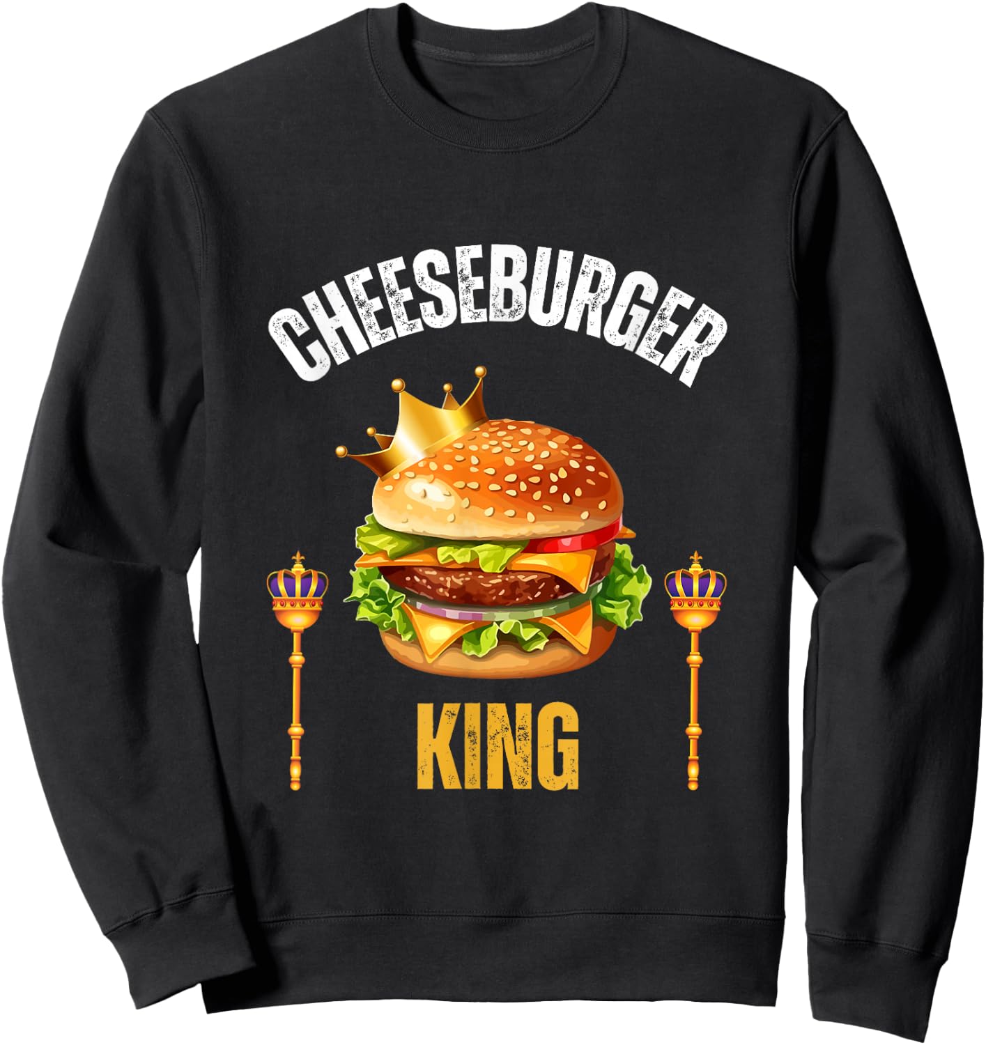 Cheeseburger King Funny Cheeseburger Lover Humor Sweatshirt - Sweatshirt | Black