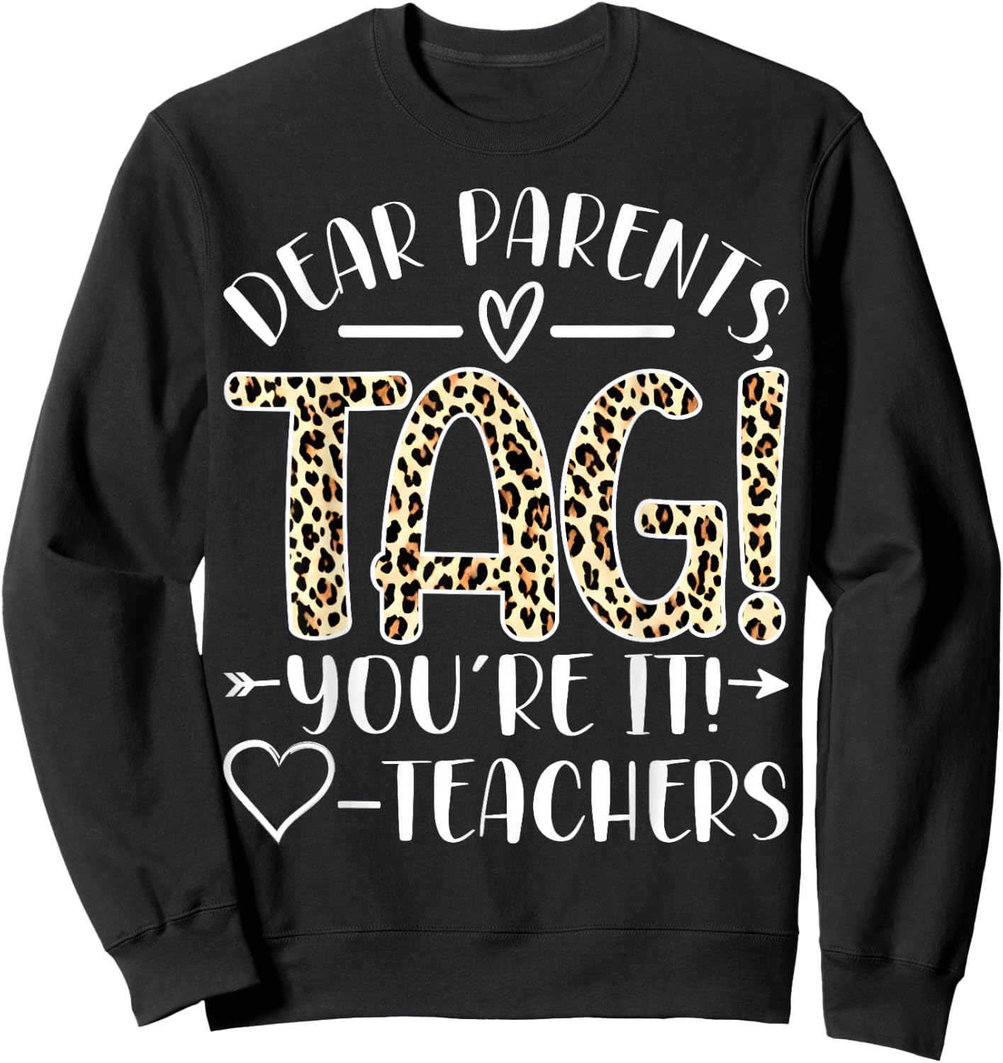 Dear Parents Tag You're It Love Teachers Last Day of School Sweatshirt - Sweatshirt | Black