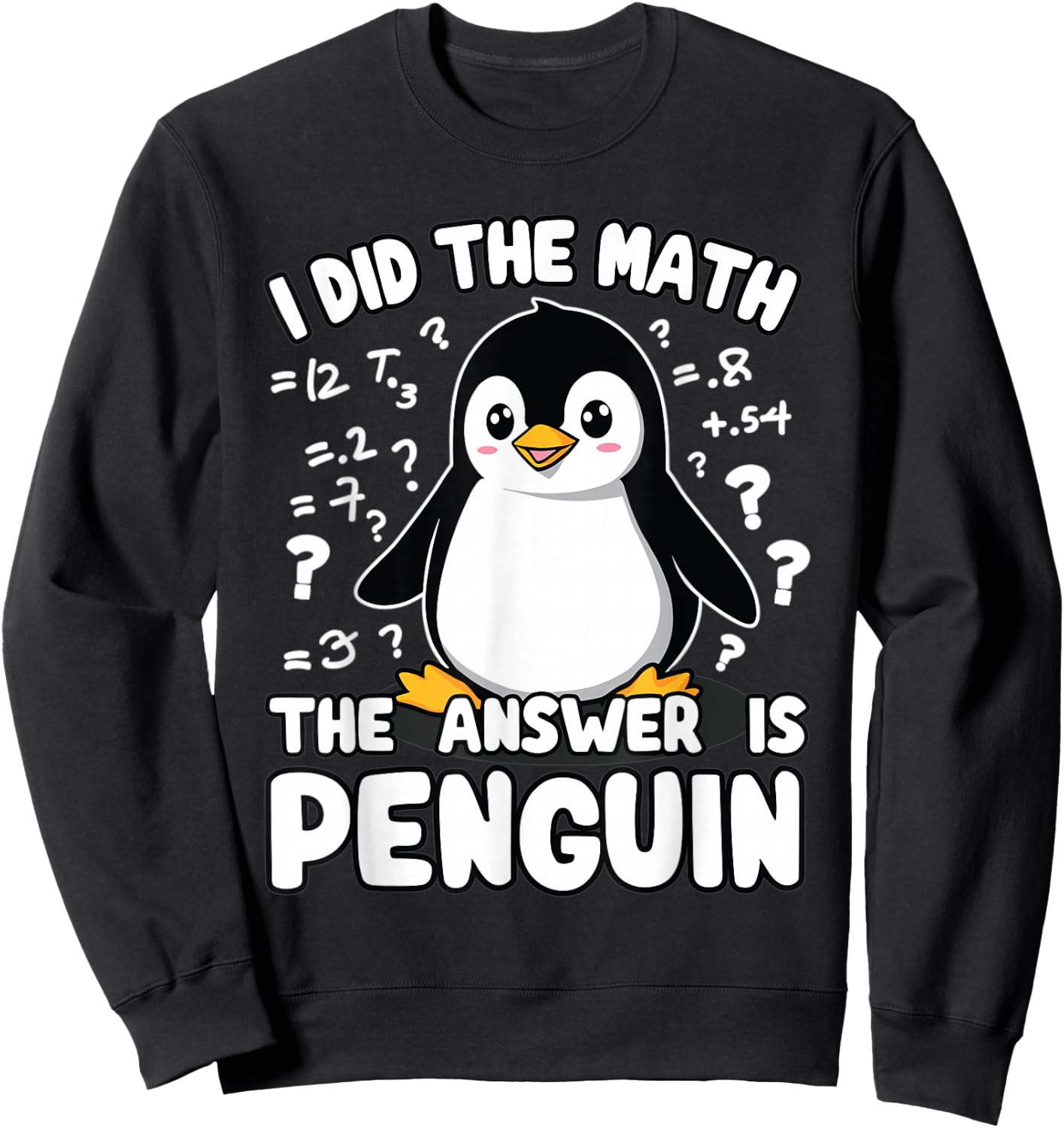 Penguin, I Did The Math The Answer Is Penguin | Funny Math Sweatshirt - Sweatshirt | Black