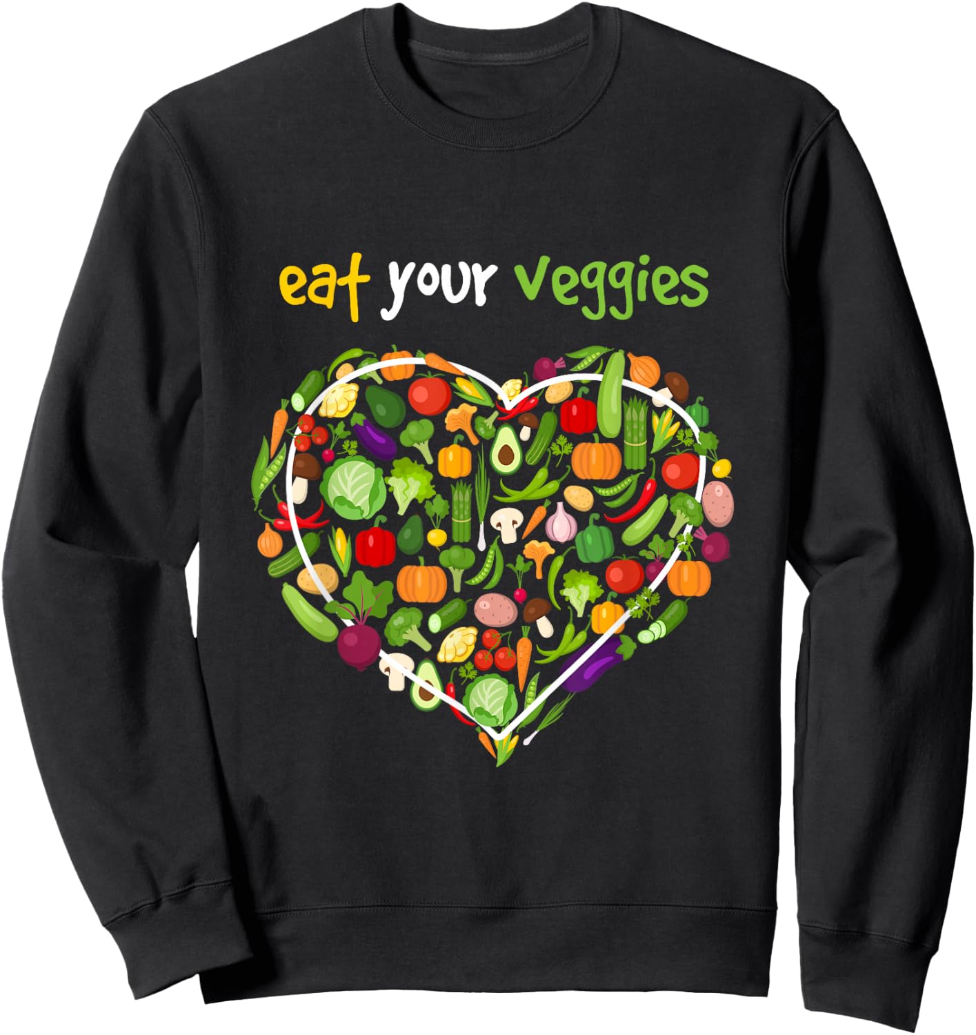 Eat Your Veggies I Vegan Vegan Vegetarian Vegetables Sweatshirt - Sweatshirt | Black