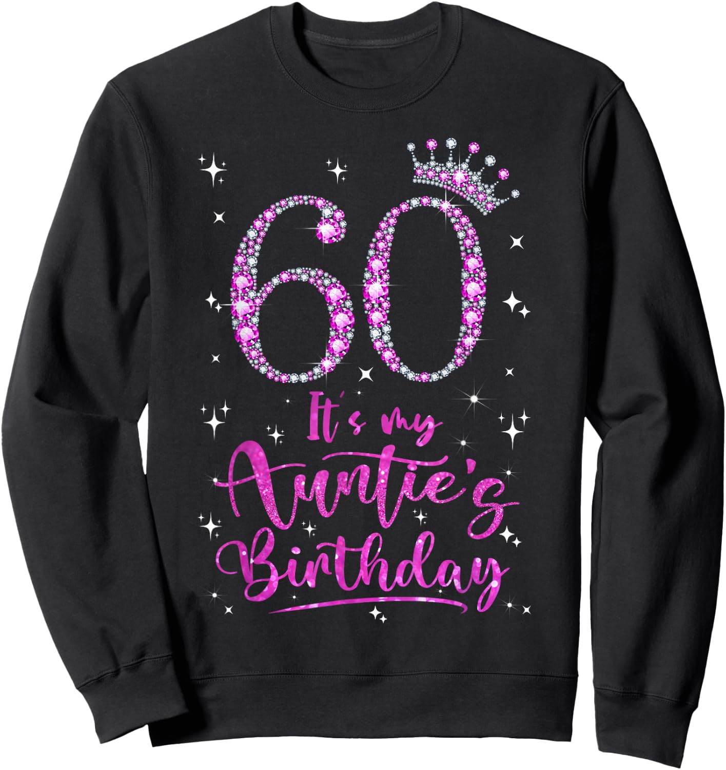 60 It's My Auntie's Birthday Pink Crown 60 Years Old Sweatshirt - Sweatshirt | Black