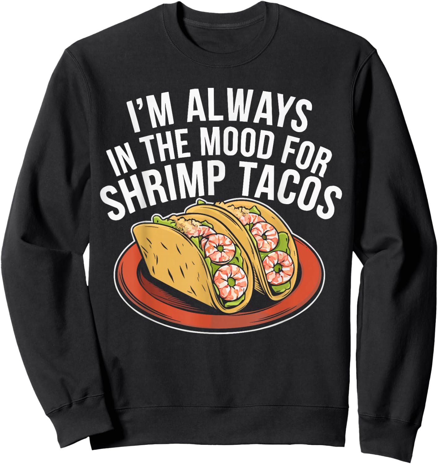 Shrimp Tacos Mexican Food Mexico Cuisine Foodie Sweatshirt - Sweatshirt | Black