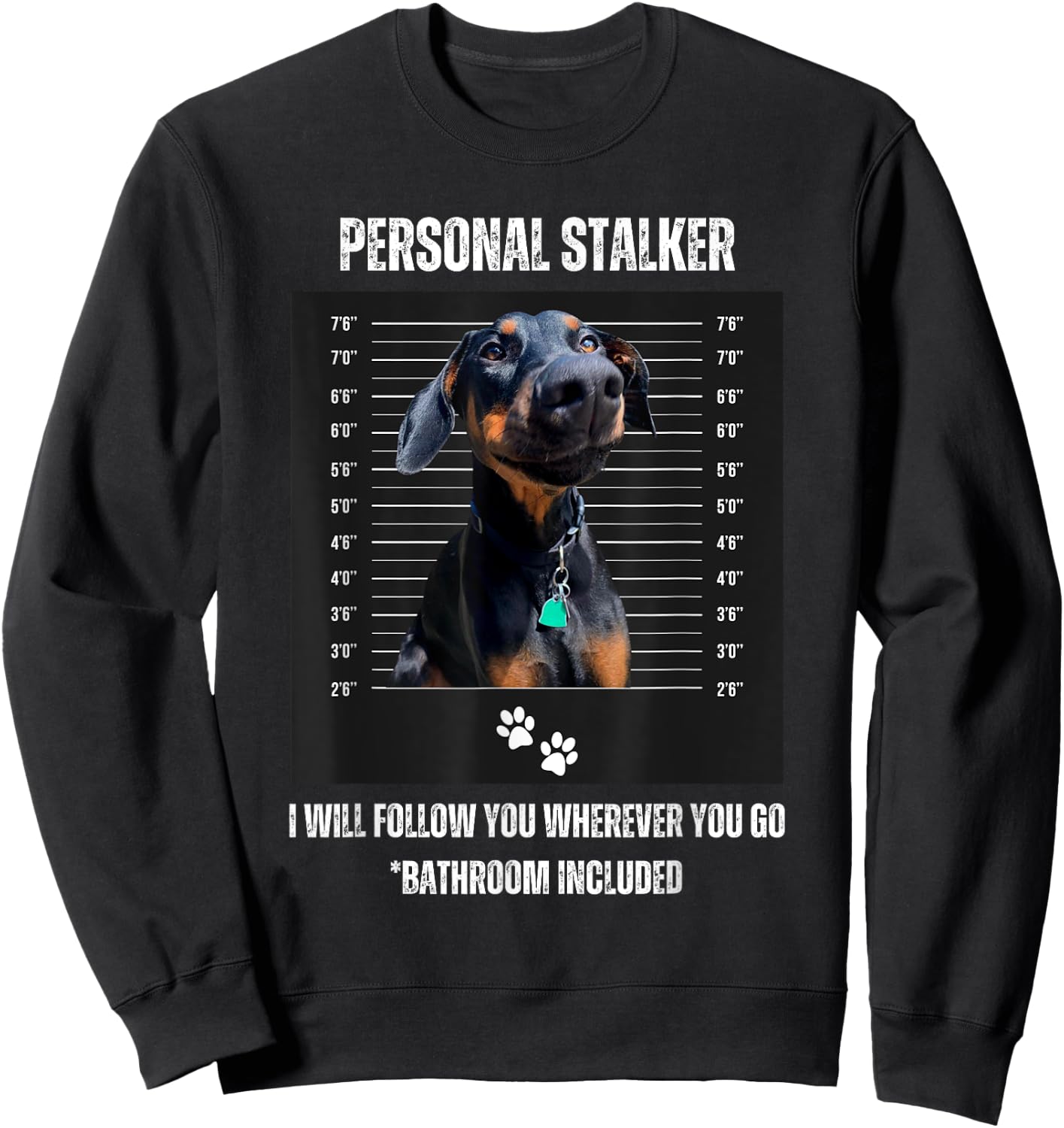 Personal Stalker Funny Doberman Pinscher Dobie Dobe Mom Dad Sweatshirt - Sweatshirt | Black