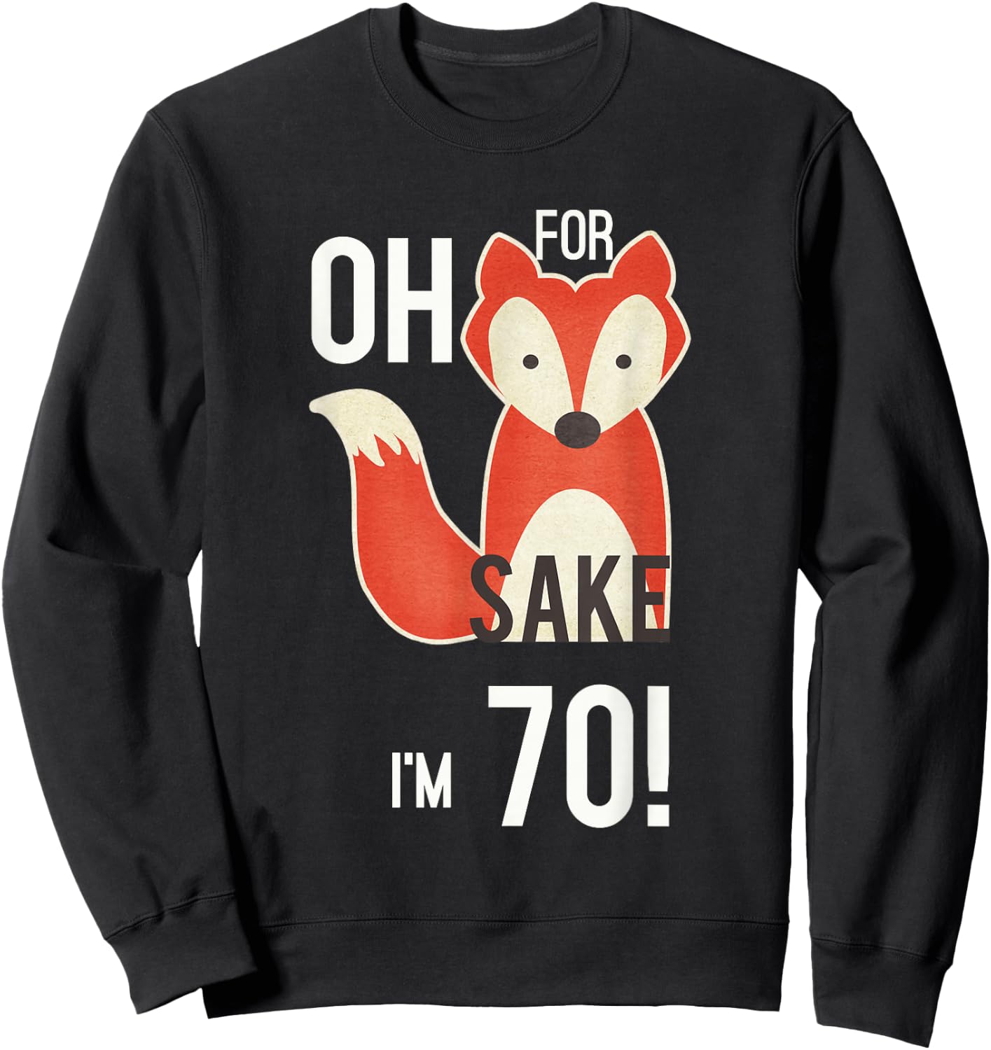 Oh For Fox Sake I'm 70 Birthday Sweatshirt - Sweatshirt | Black