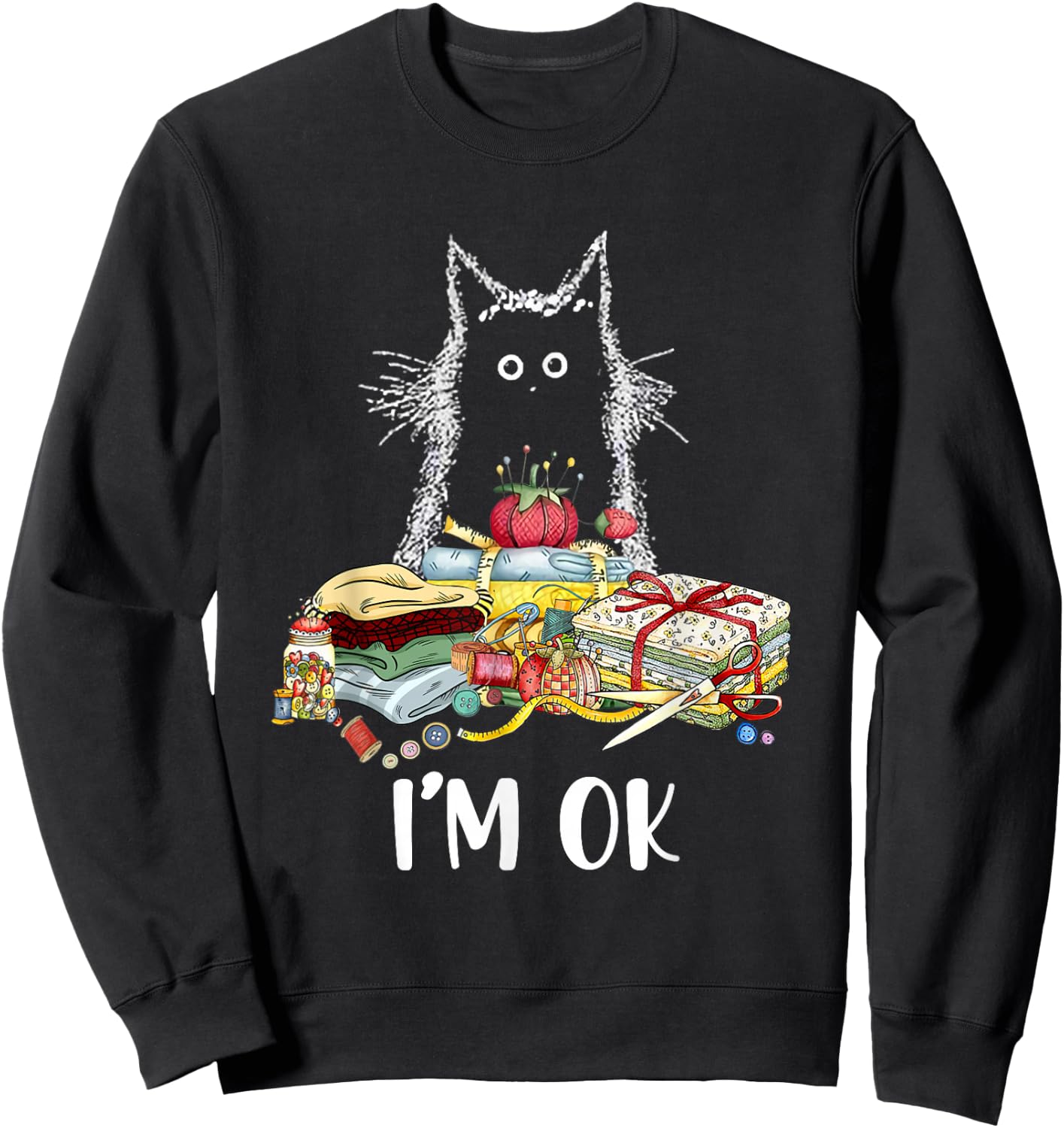 Cats I'm Ok Funny Quilting Quilter Love Cats Sweatshirt - Sweatshirt | Black