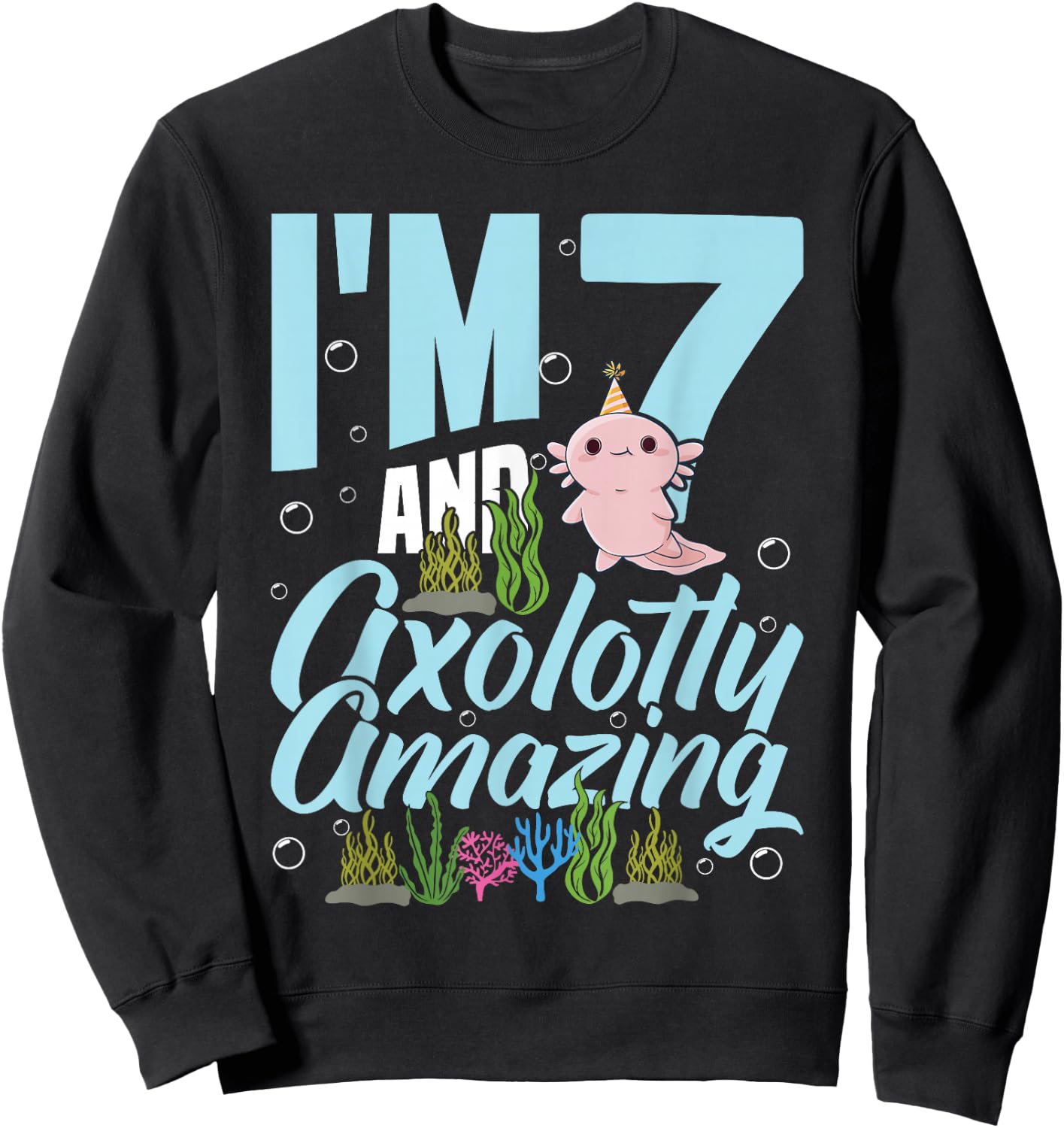 I'm 7 and axolotly Amazing 7th Birthday Kids Axolotl Sweatshirt - Sweatshirt | Black