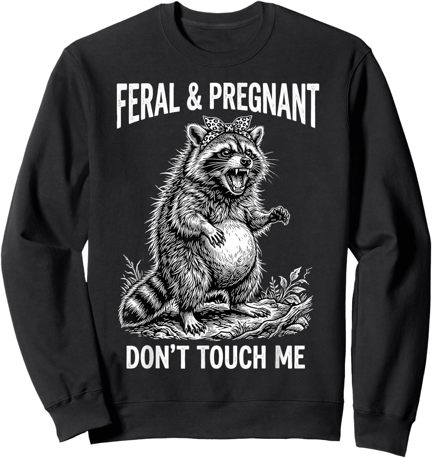 Feral and Pregnant Dont Touch Me Funny Pregnancy Humor Sweatshirt - Sweatshirt | Black