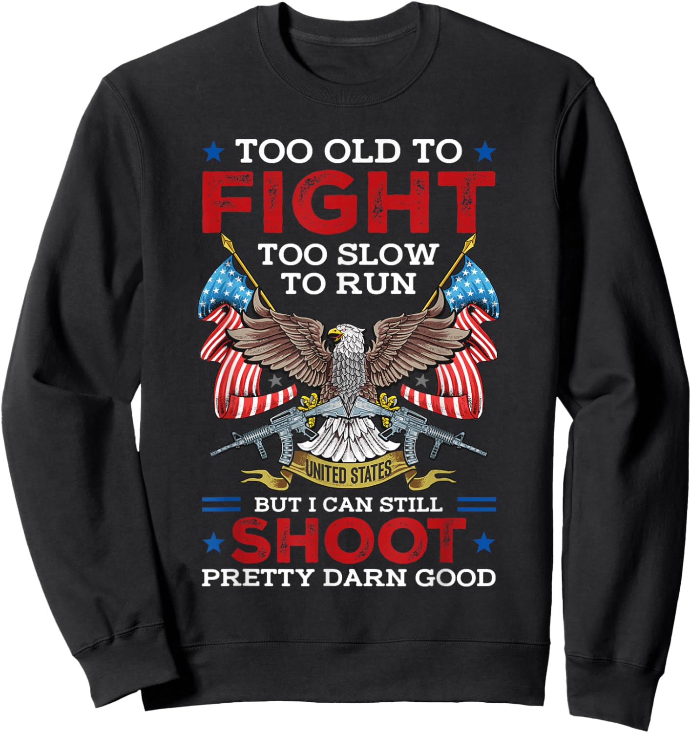 Too Old To Fight Too Slow To Run But I Can Still Shoot Sweatshirt - Sweatshirt | Black