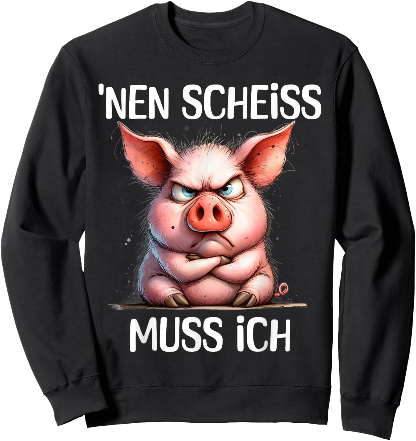 Funny Pig with Cheeky Saying 'nen Scheiss muss ich , black Sweatshirt - Sweatshirt | Black