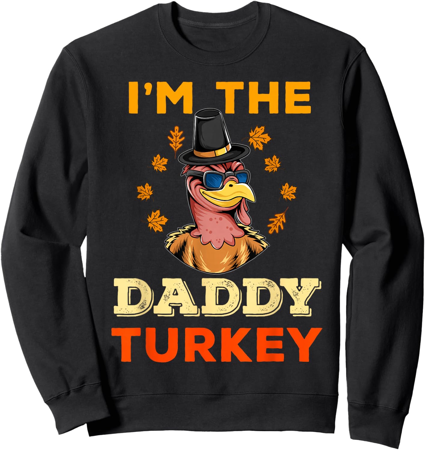 I'm the Daddy Turkey for Family Matching Thanksgiving Dad Sweatshirt - Sweatshirt | Black
