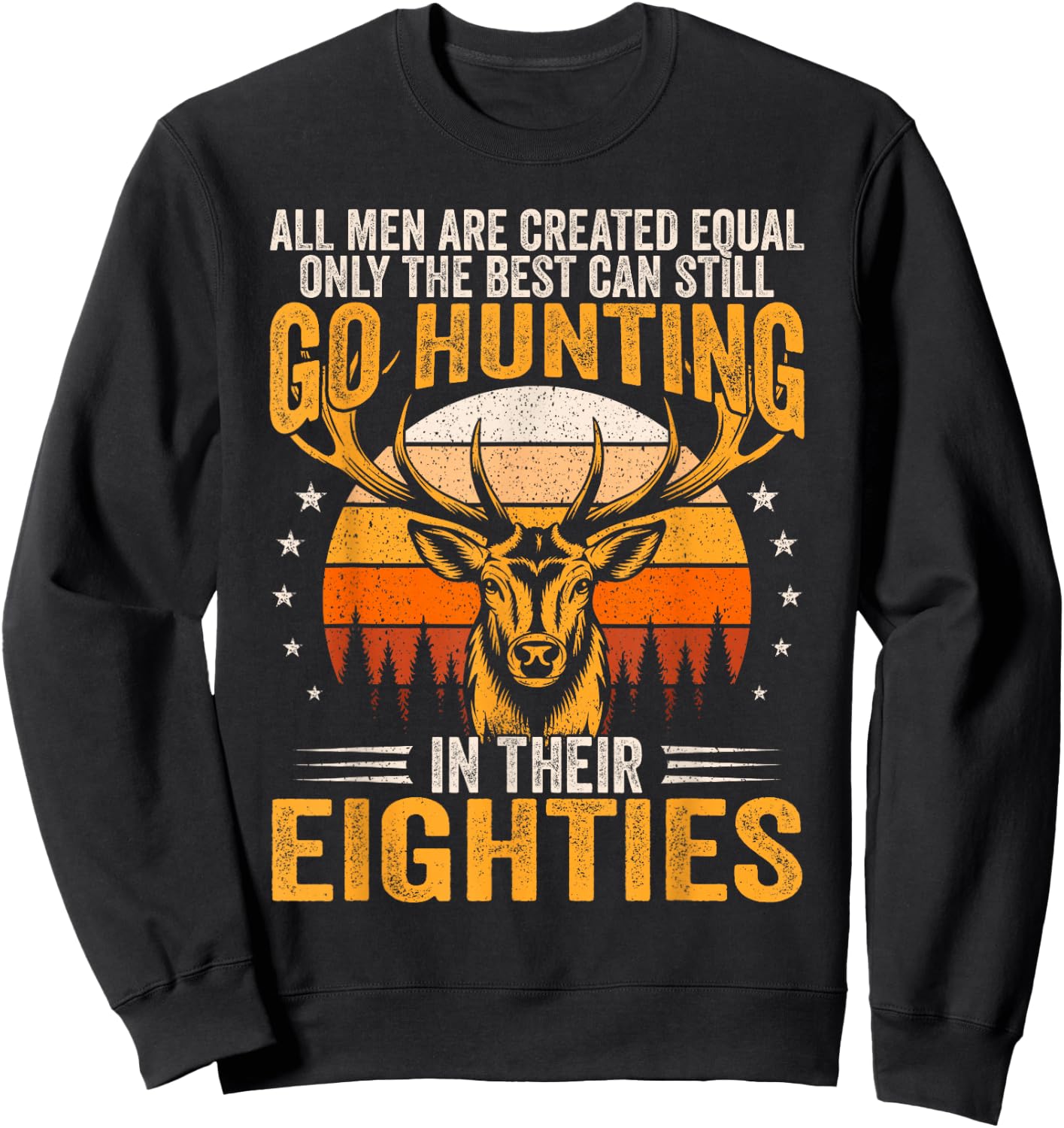 The Best Can Still Go Hunting In Their Eighties Funny Hunter Sweatshirt - Sweatshirt | Black