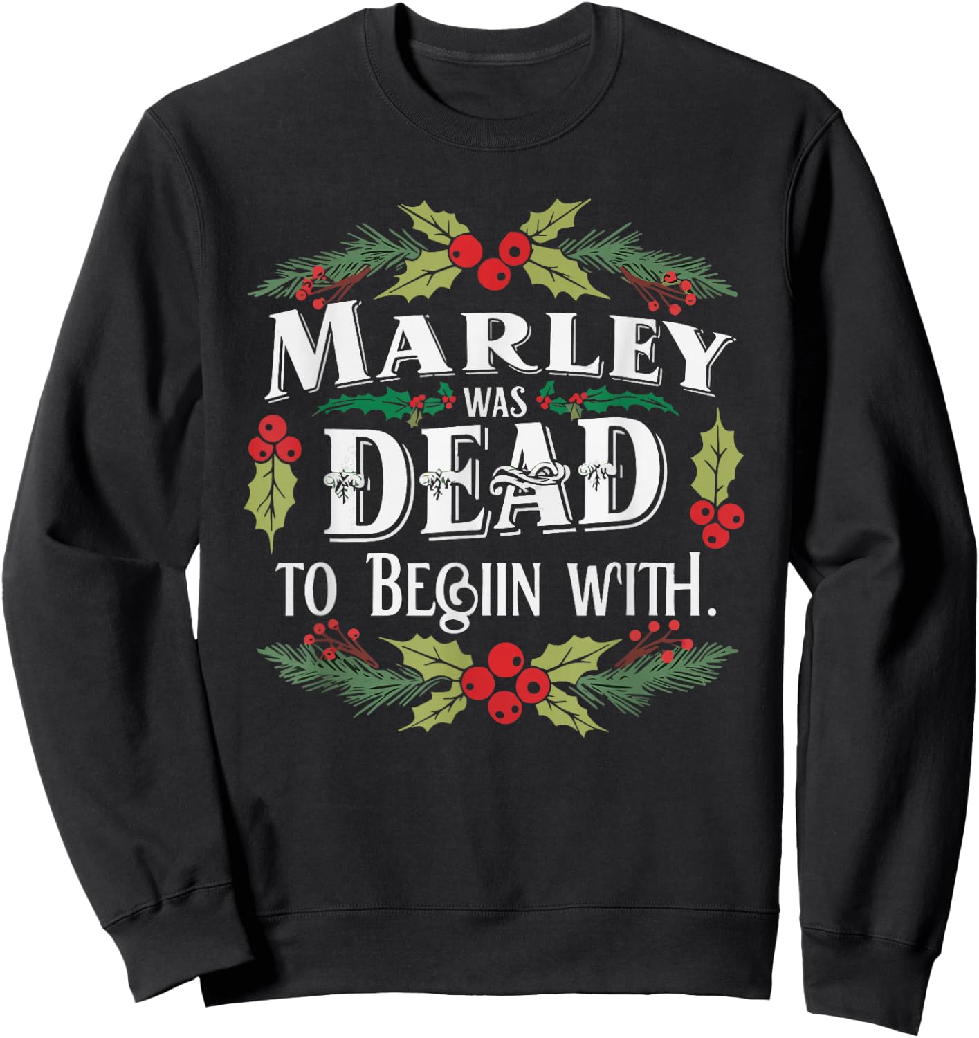Marley Was Dead: To Begin With Funny Novelty Christmas Sweatshirt - Sweatshirt | Black