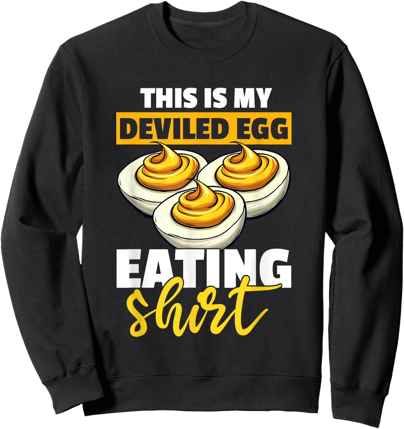 I'm here for the Deviled Eggs Sweatshirt - Sweatshirt | Black