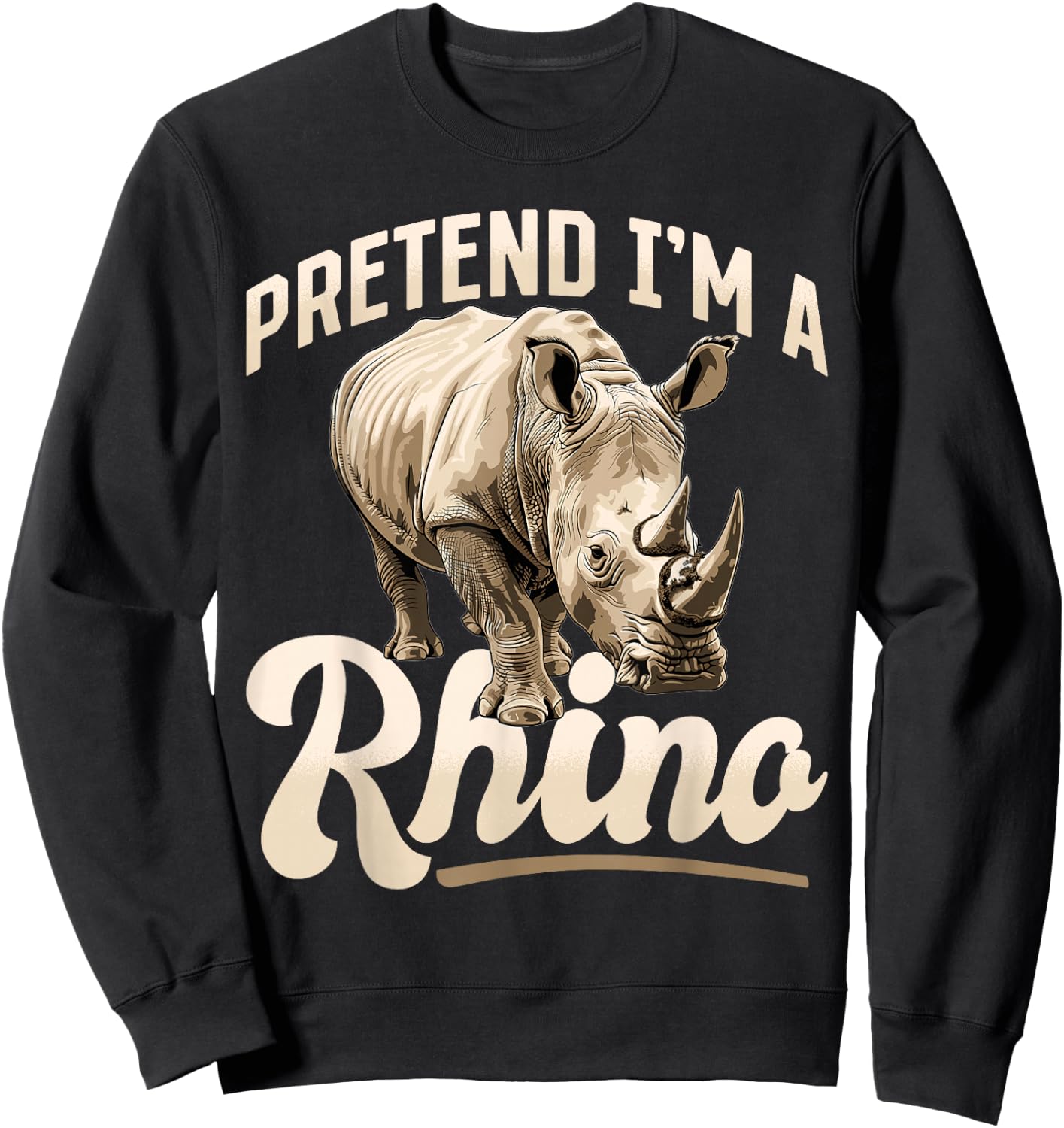 Funny Rhino Rhinozeros Animal Pretend I'm A Rhino Sweatshirt - Sweatshirt | Black