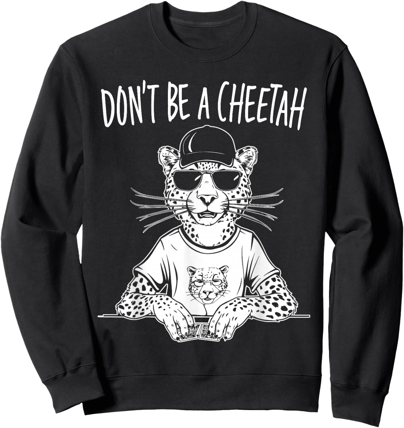 Don't Be A Cheetah Funny Poker Player Sweatshirt - Sweatshirt | Black