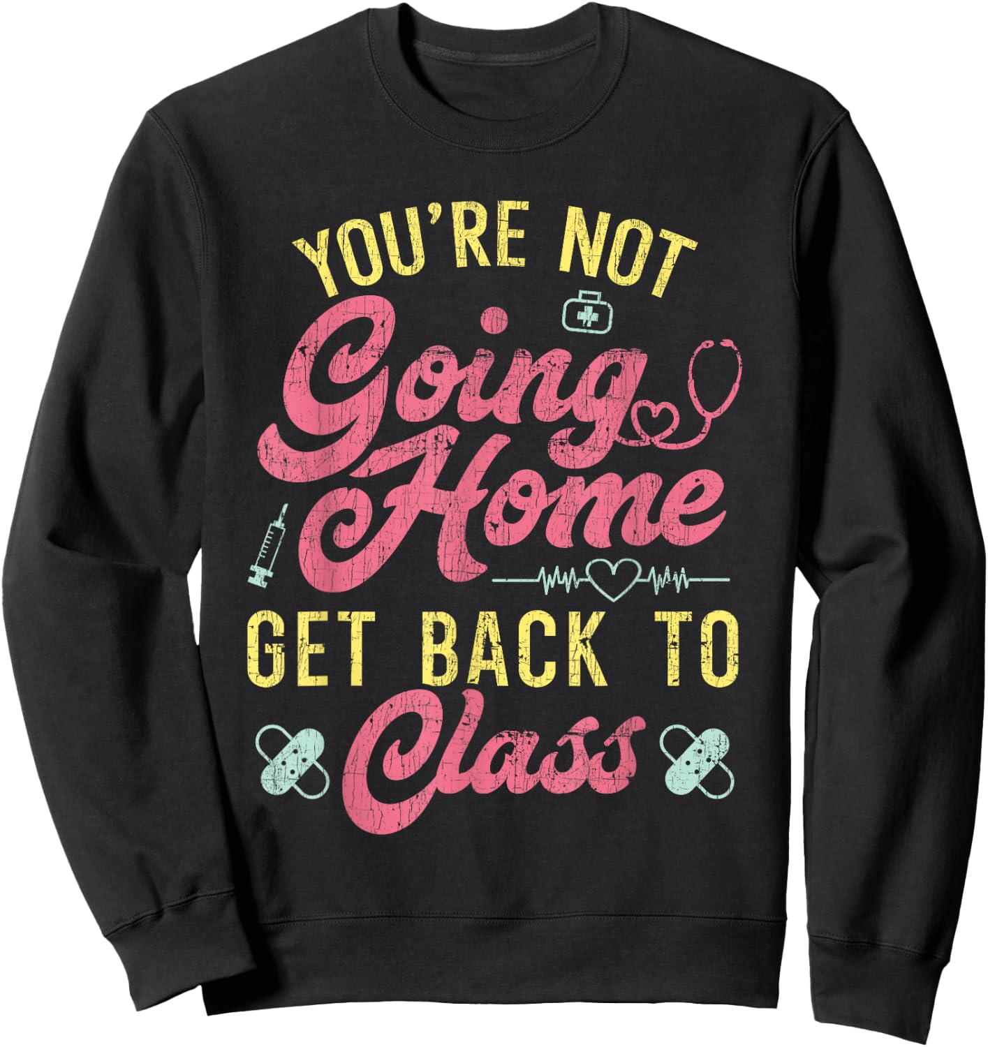 Back To School You're Not Going Home Funny School Nurse Sweatshirt - Sweatshirt | Black
