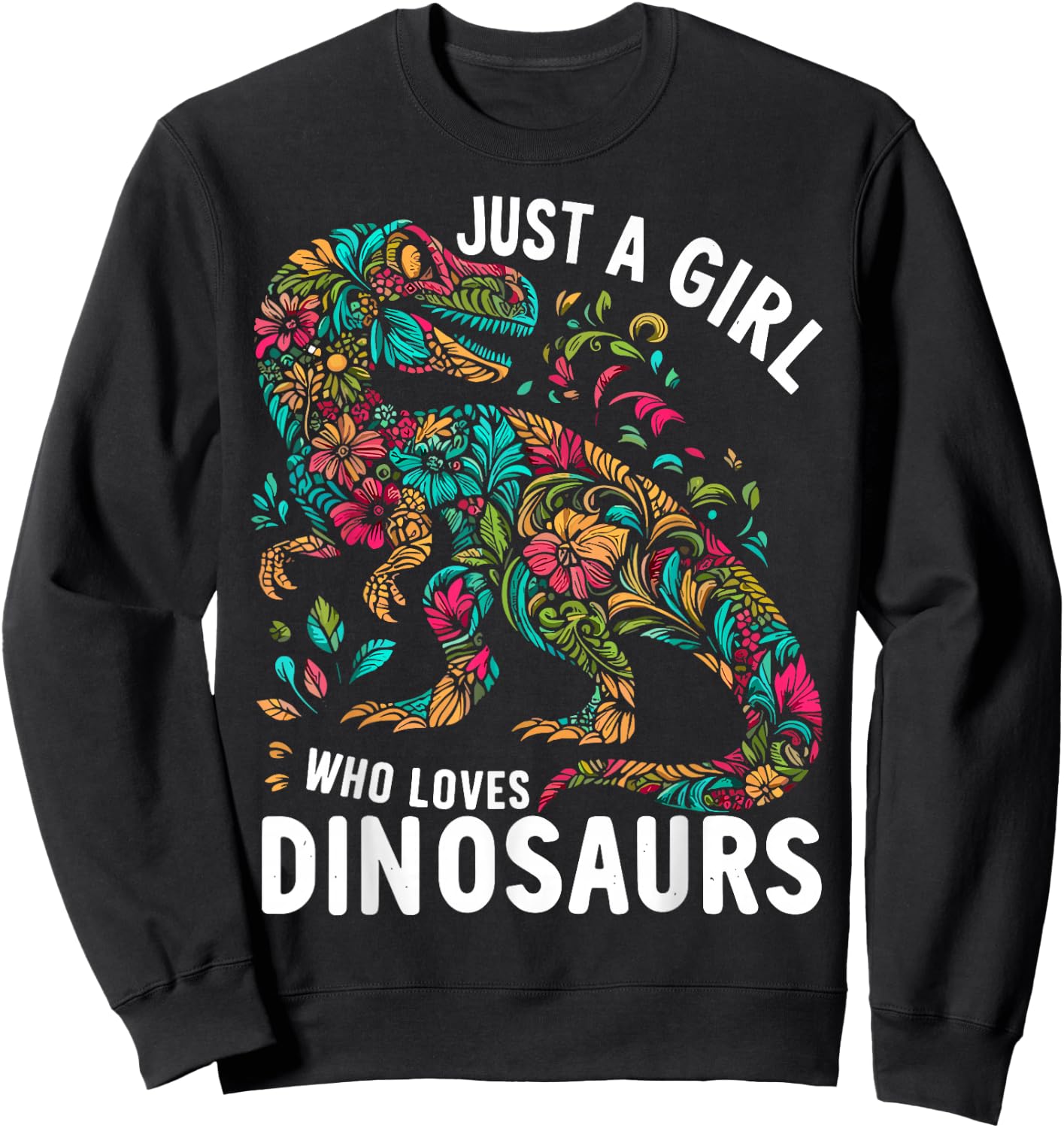 Cute Floral Just A Girl Who Loves Dinosaurs Sweatshirt - Sweatshirt | Black