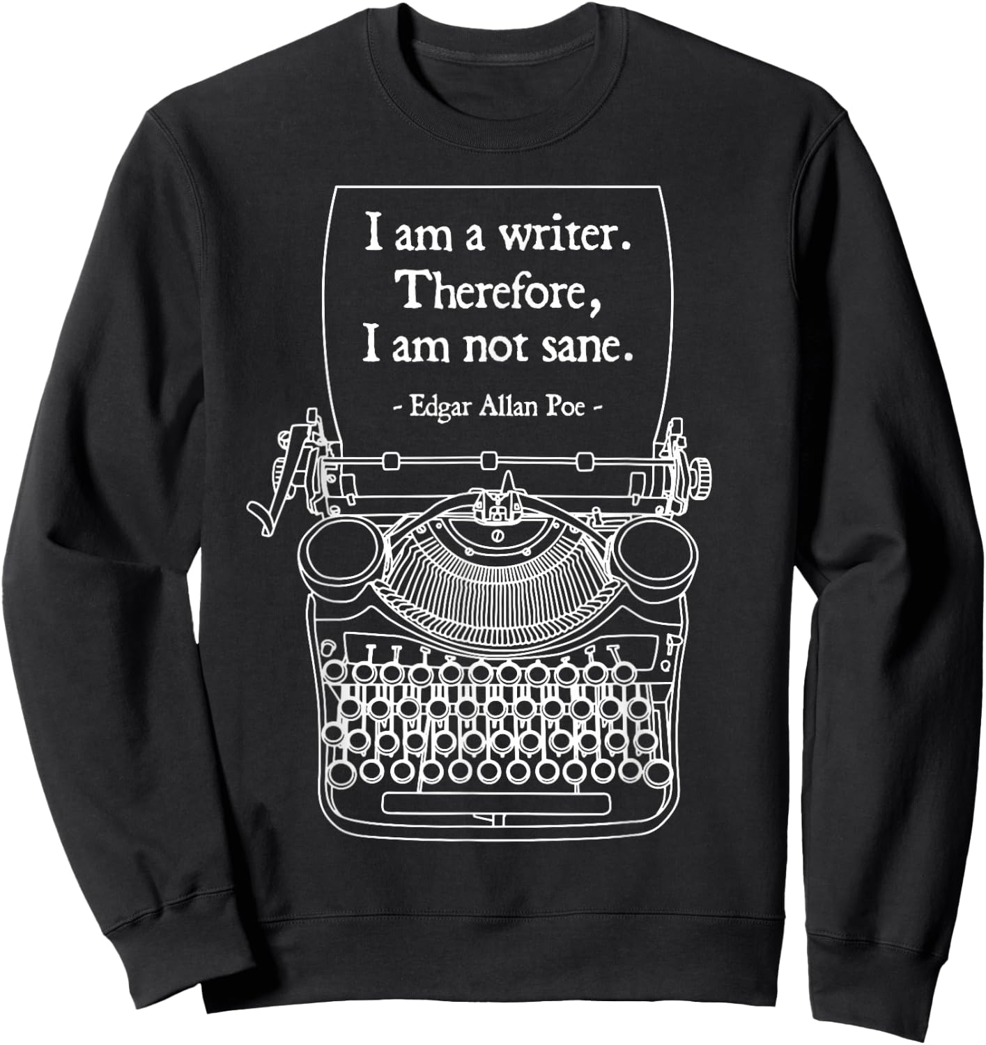 I Am A Writer Therefore I Am Not Sane Poe Author Quote Sweatshirt - Sweatshirt | Black