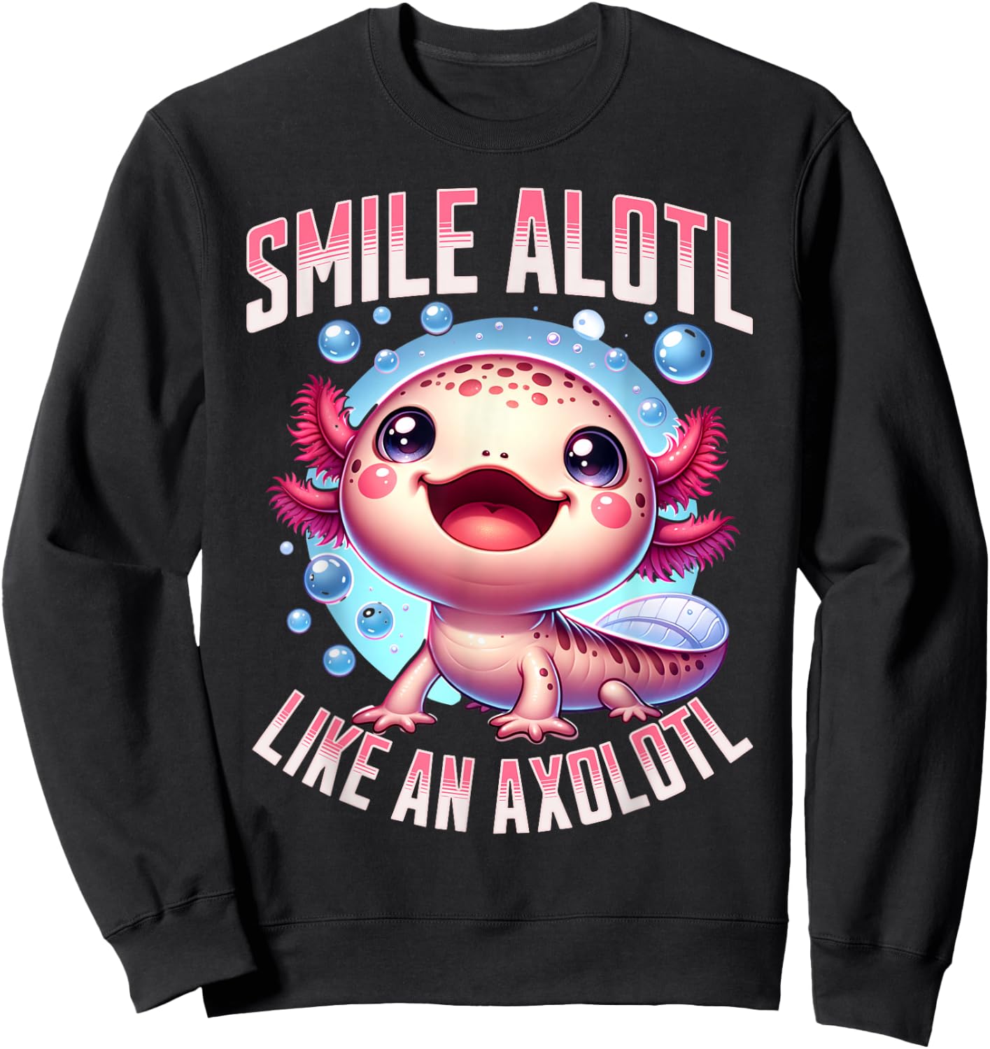 Smile Alotl Like An Axolotl Mexican salamander Axolotl Sweatshirt - Sweatshirt | Black