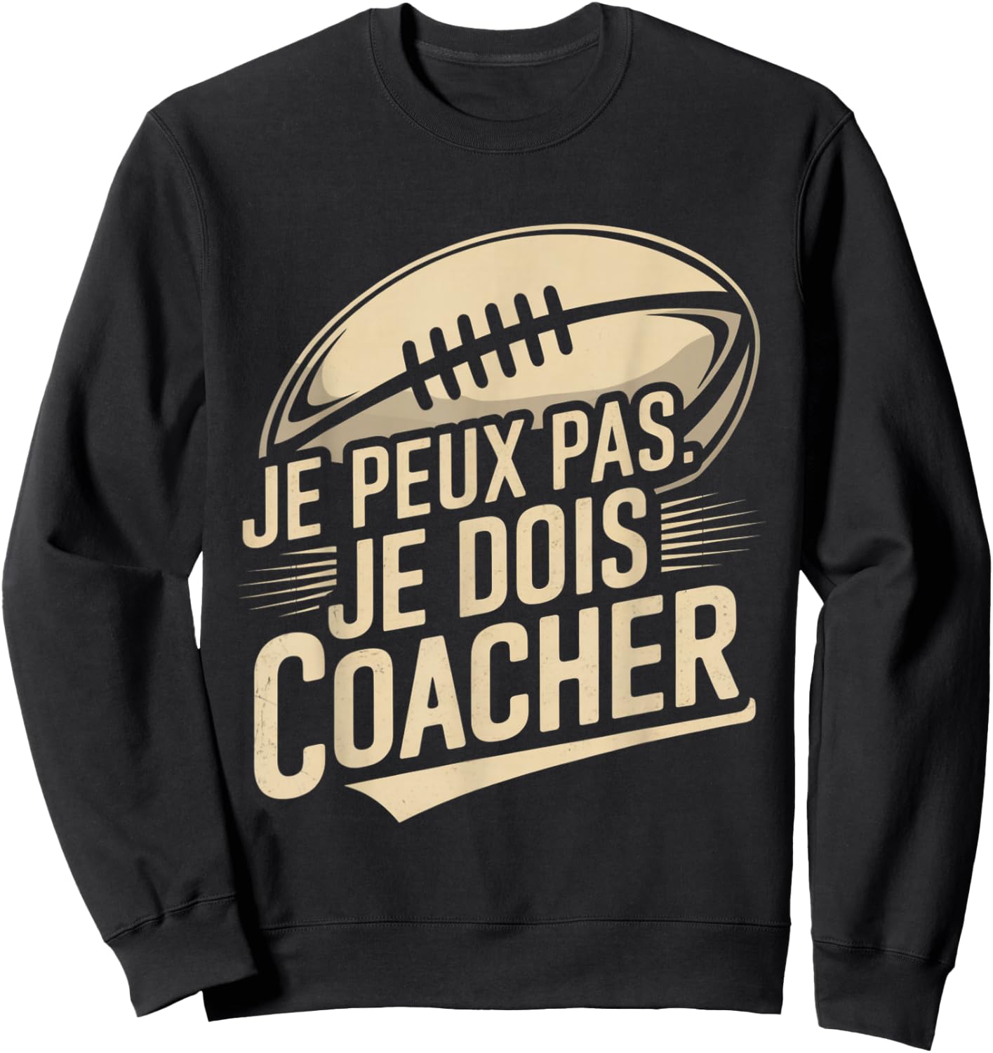 Je Peux Pas Je Dois Coacher Man Humour Coach Rugby Gift Sweatshirt - Sweatshirt | Black