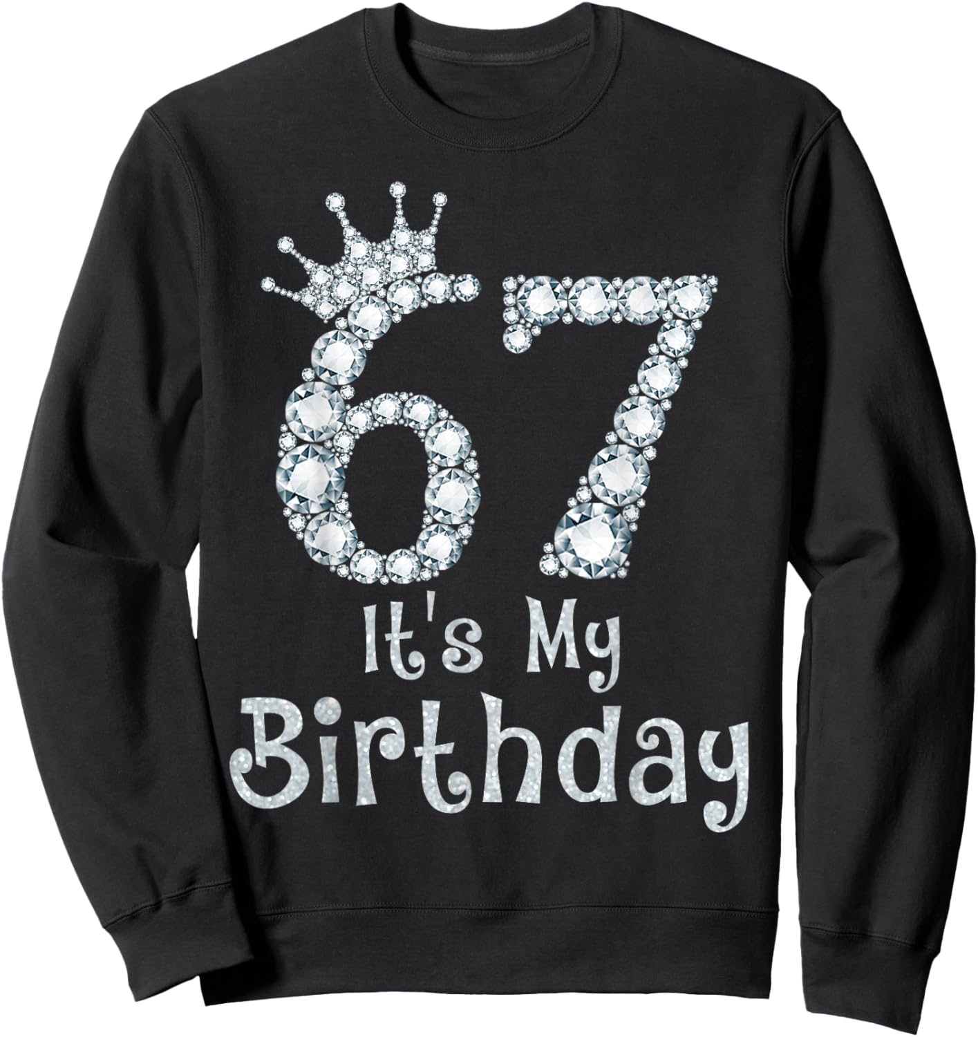 67 It's My Birthday 67 Years Old Happy 67th Birthday Girl Sweatshirt - Sweatshirt | Black