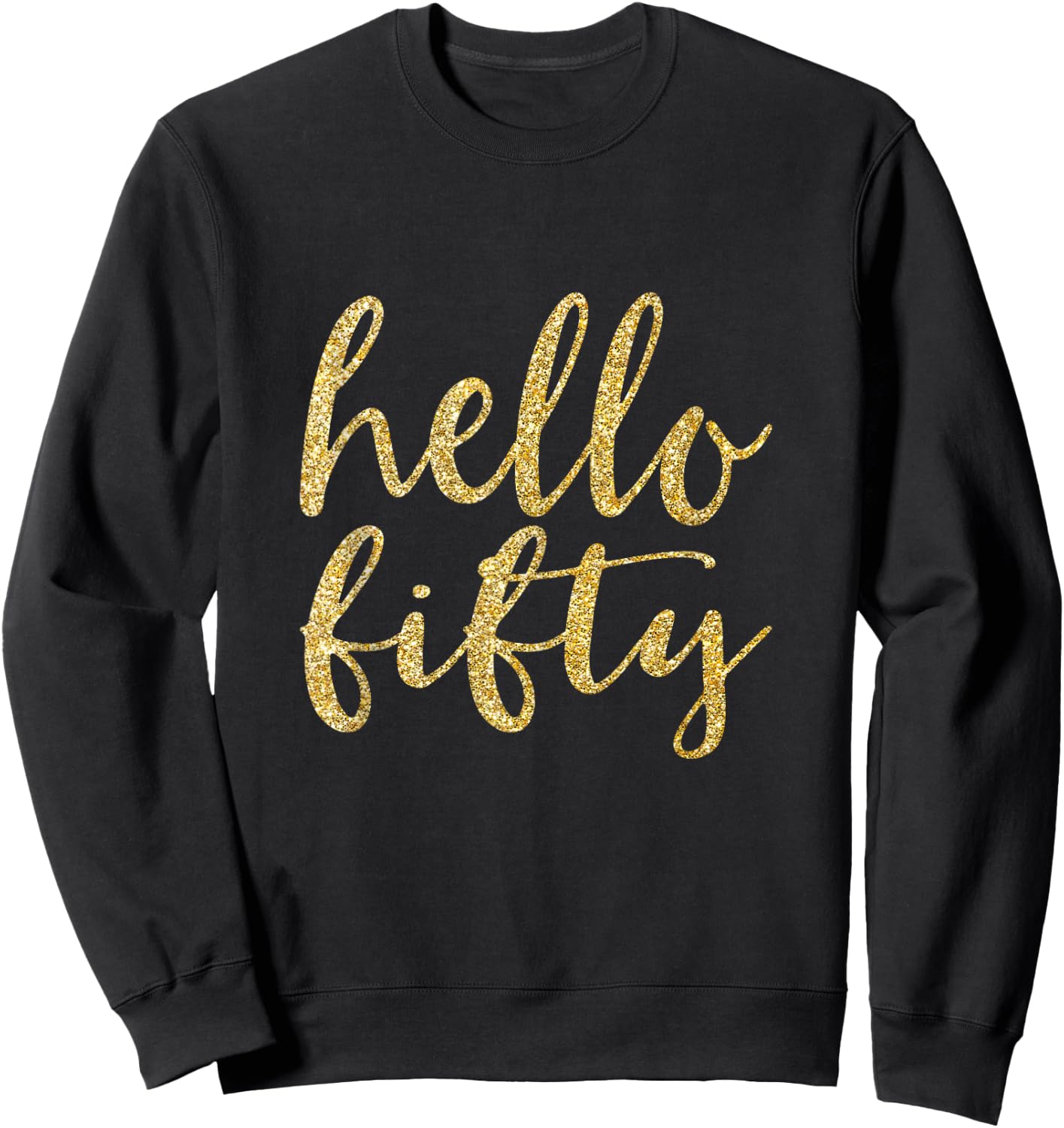 Hello Fifty 50th Birthday Squad 50 Year Old Gold Gift Sweatshirt - Sweatshirt | Black
