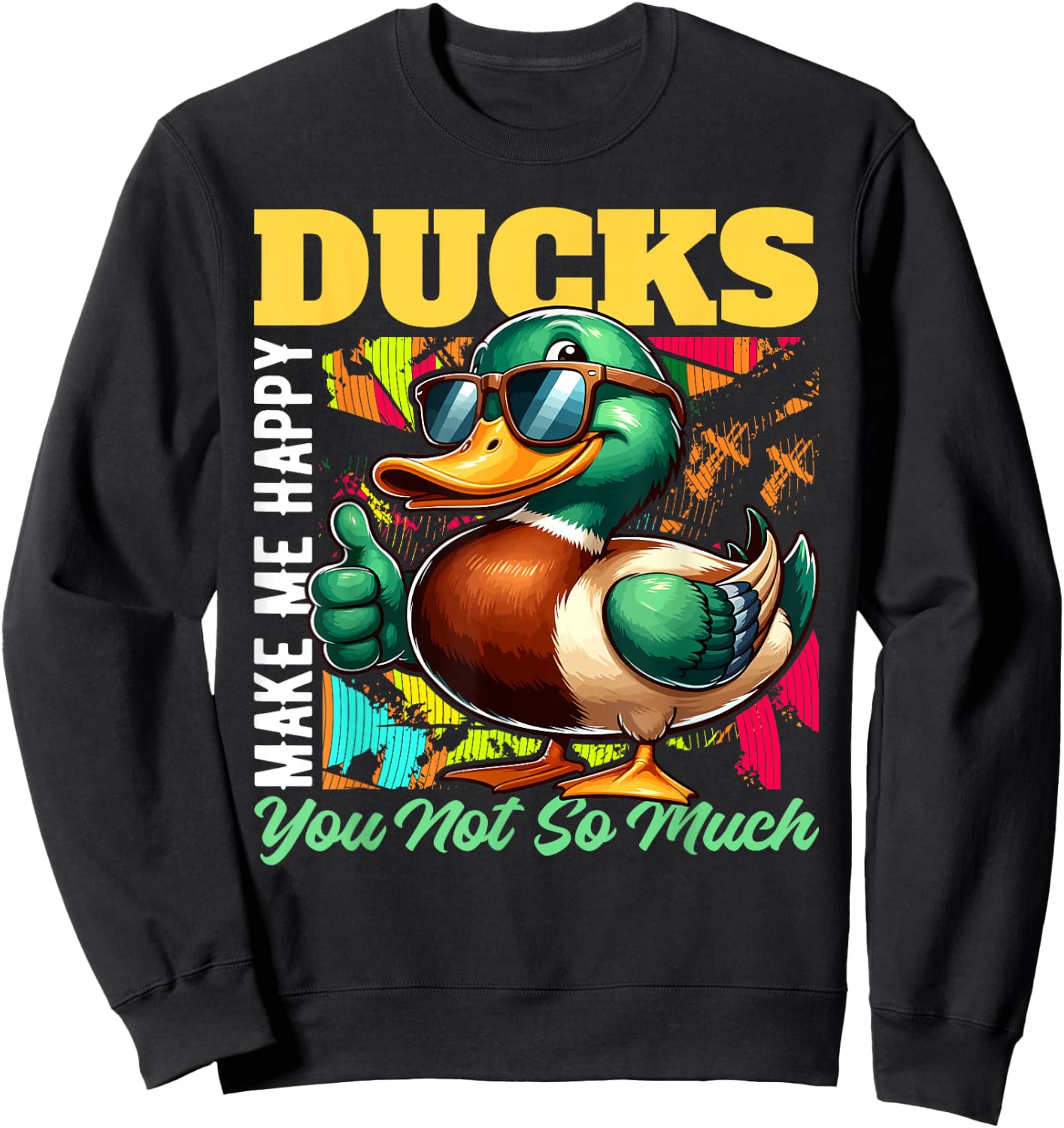 DUCKS Make Me Happy, You Not So Much DUCK Sweatshirt - Sweatshirt | Black