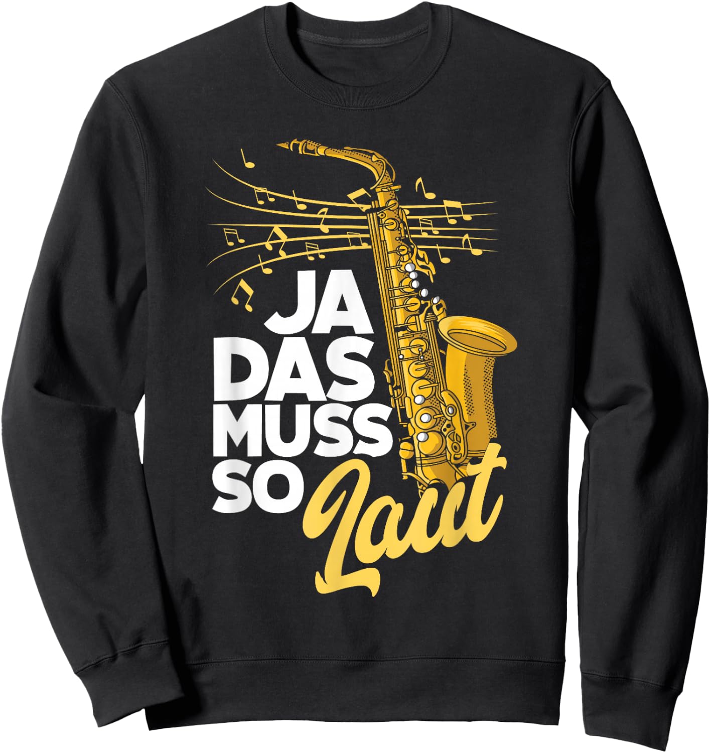 Saxophon Ja Das Muss So Laut Lustiges Saxophon Sweatshirt - Sweatshirt | Black