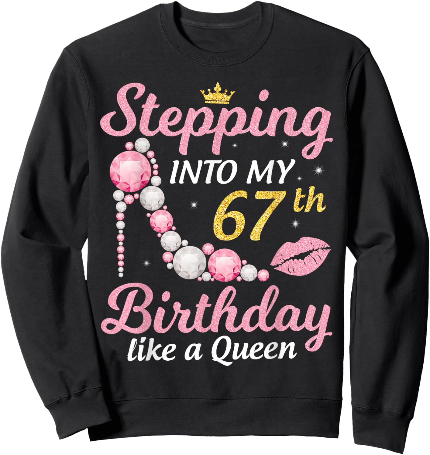 Stepping Into My 67th Birthday Like A Queen Happy To Me Mom Sweatshirt - Sweatshirt | Black