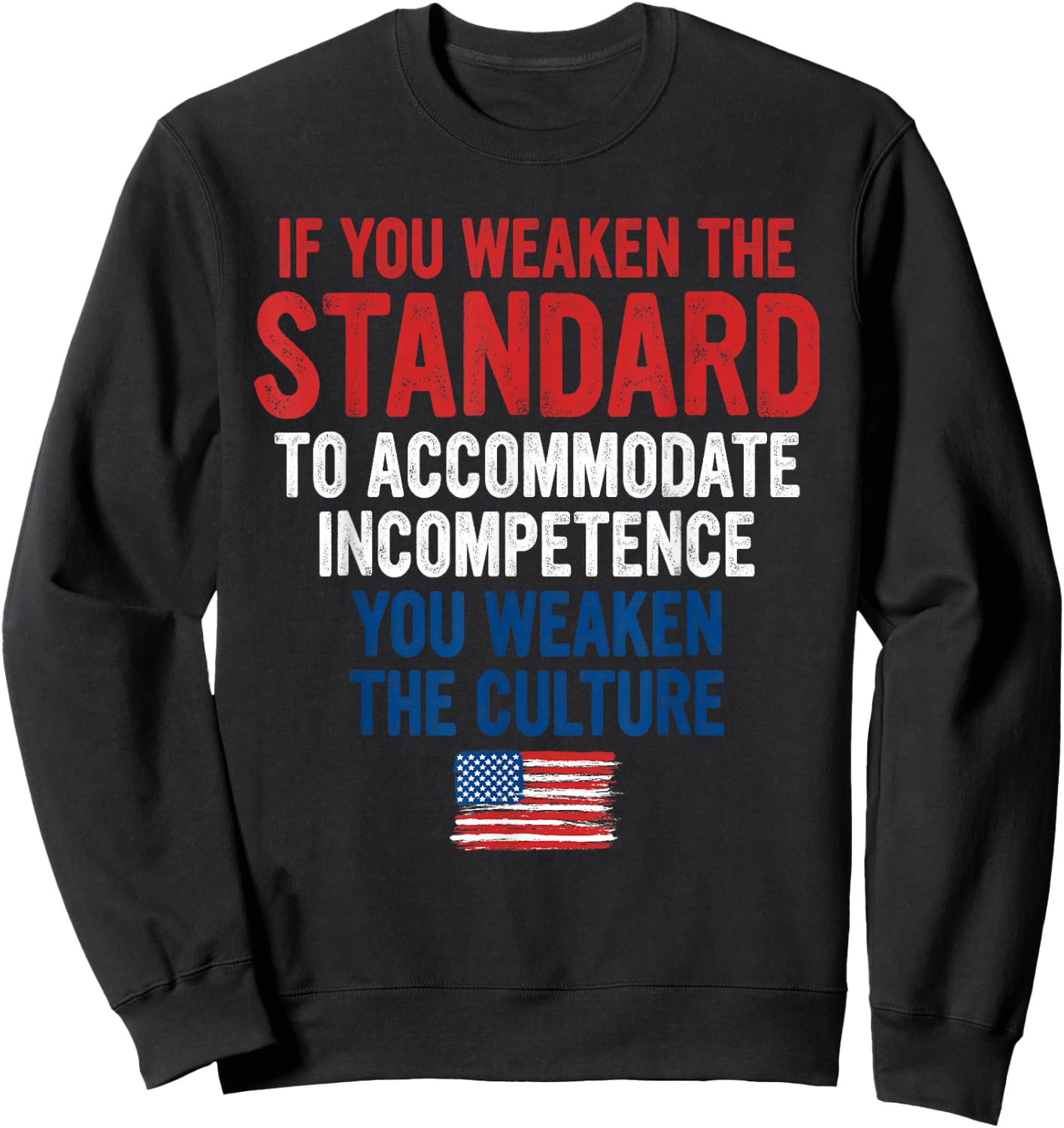 If You Weaken The Standard to Accommodate Incompetence Sweatshirt - Sweatshirt | Black