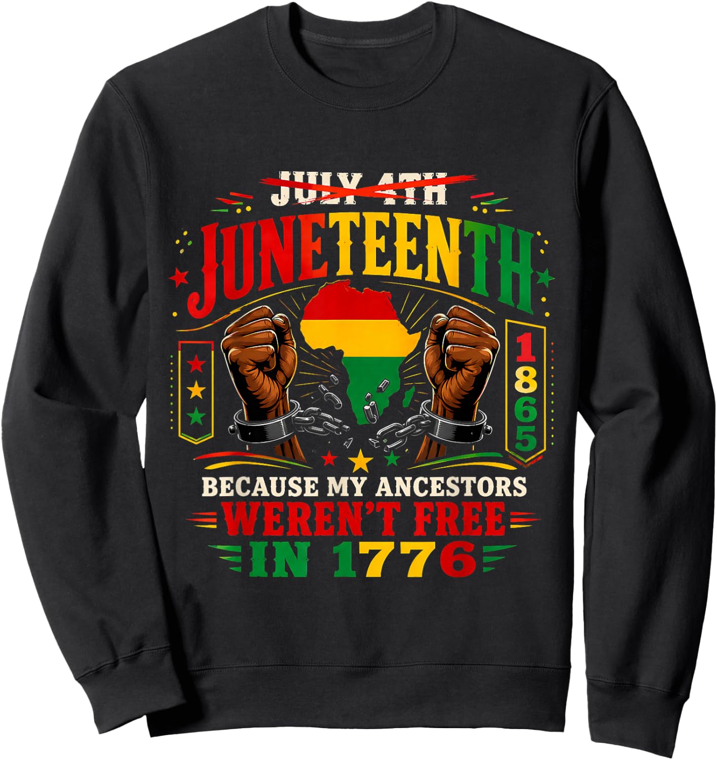 Juneteenth Because My Ancestors Weren't Free in 1776 1865 Sweatshirt - Sweatshirt | Black