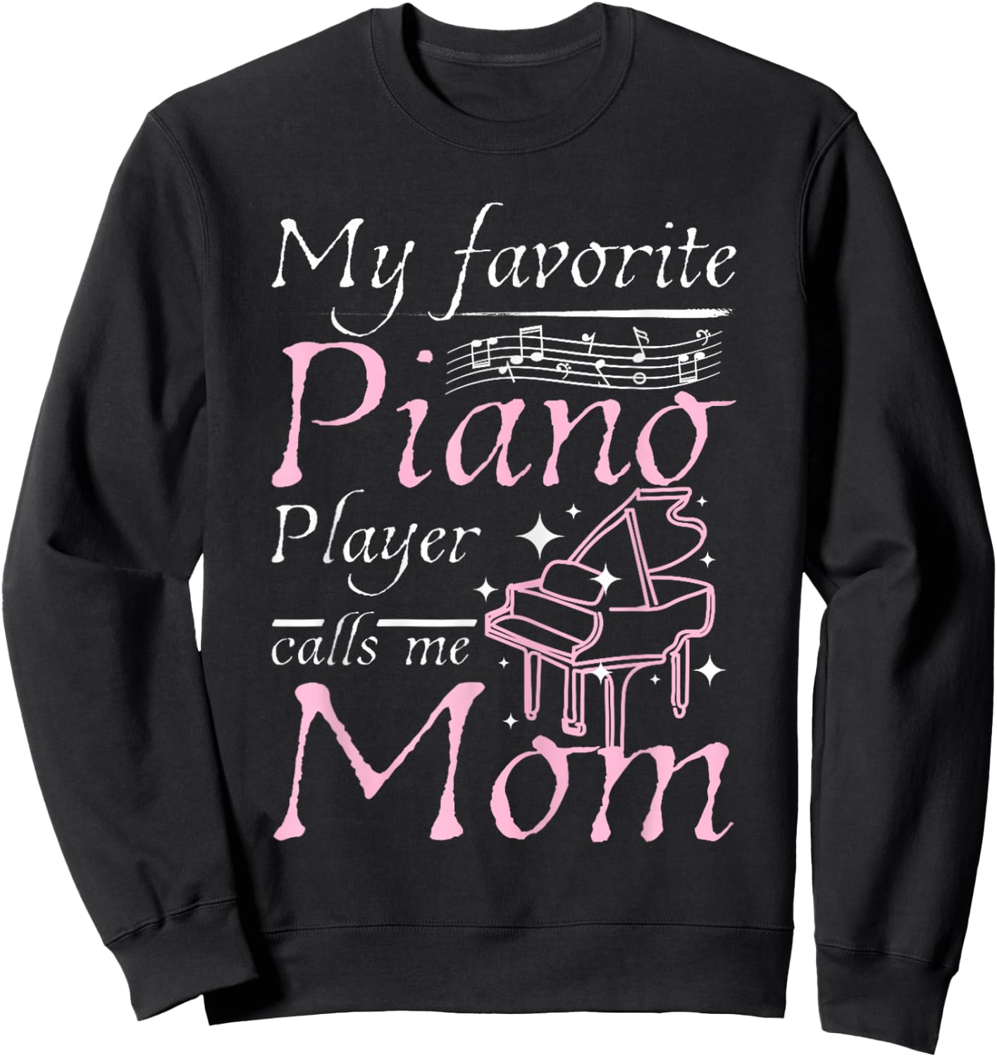 My Favorite Piano Player Calls Me Mom Mother's Day Men Women Sweatshirt - Sweatshirt | Black