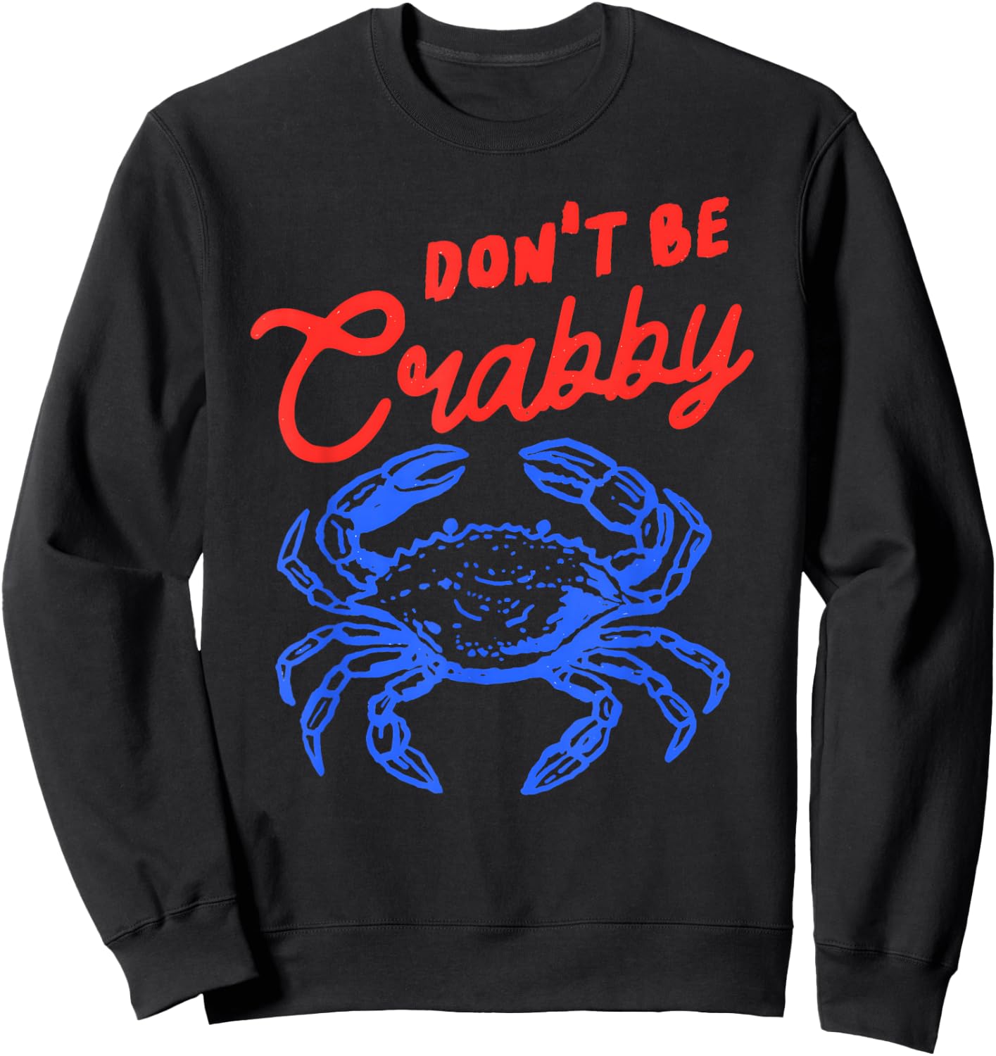 Funny Crab Quote Beach Humor Don't Be Crabby Sea Life Sweatshirt - Sweatshirt | Black