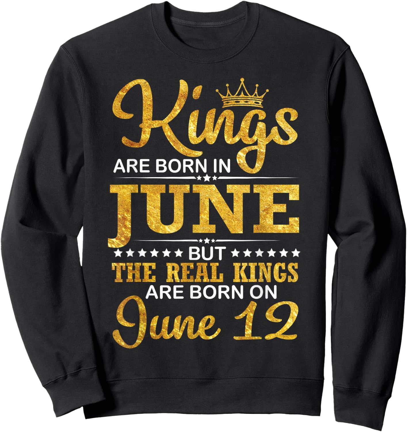 Kings Are Born In June The Real Kings Are Born On June 12 Sweatshirt - Sweatshirt | Black