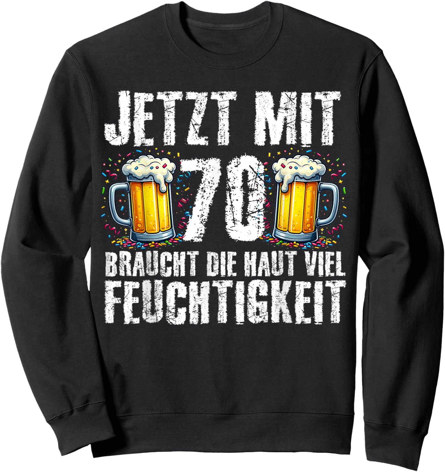 with German Text "Jetzt Mit 70 Braucht Die Haut Feuchtigkeits" Birthday Beer, black Sweatshirt - Sweatshirt | Black