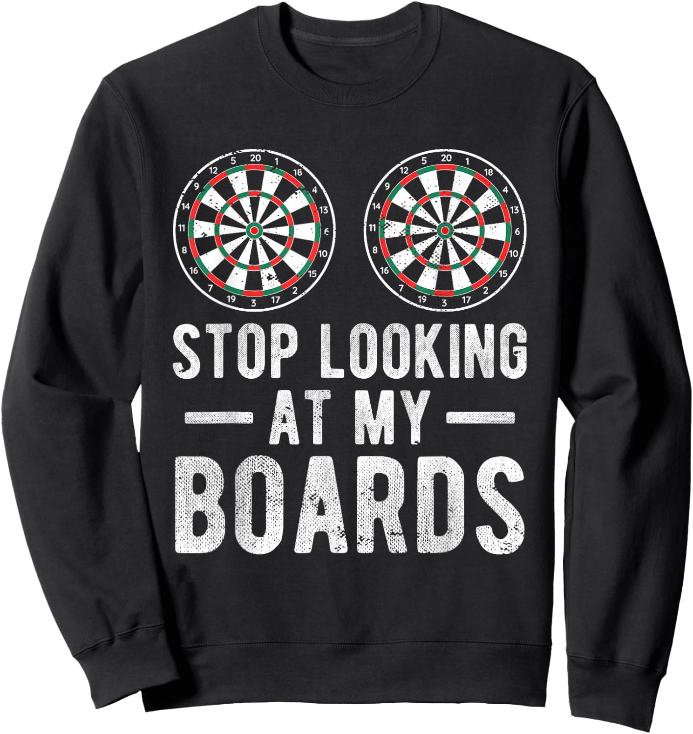 Stop Looking At My Boards Dart Player Dartboard Funny Darts Sweatshirt - Sweatshirt | Black
