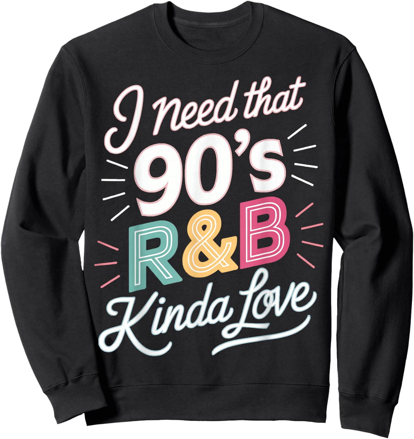 I Need That 90's R&B Kinda Love Sweatshirt - Sweatshirt | Black