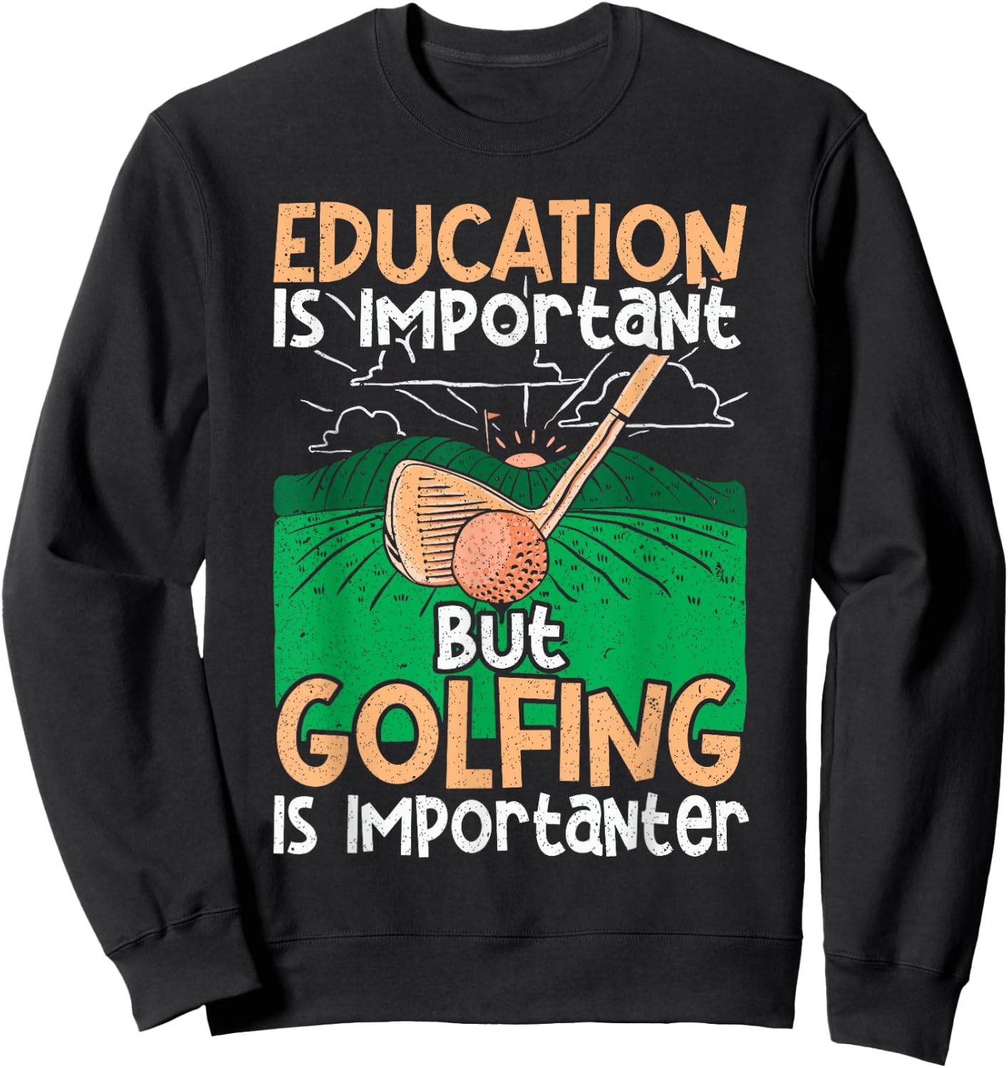 Golf Education Is Important but Golfing Is Importanter Sweatshirt - Sweatshirt | Black