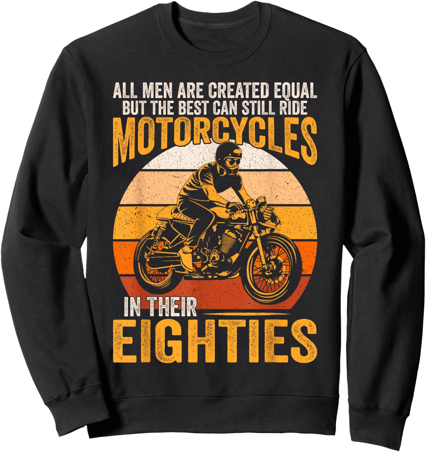 The Best Can Ride Motorcycles In Their Eighties Funny Biker Sweatshirt - Sweatshirt | Black