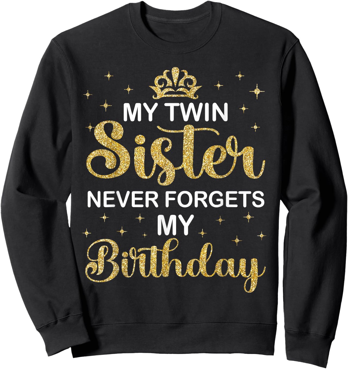 My Twin Sister Never Forgets My Birthday Funny Twin Party Sweatshirt - Sweatshirt | Black